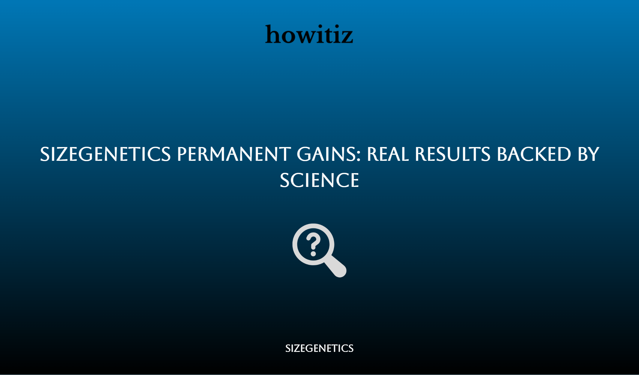 Sizegenetics Permanent Gains: Real Results Backed By Science