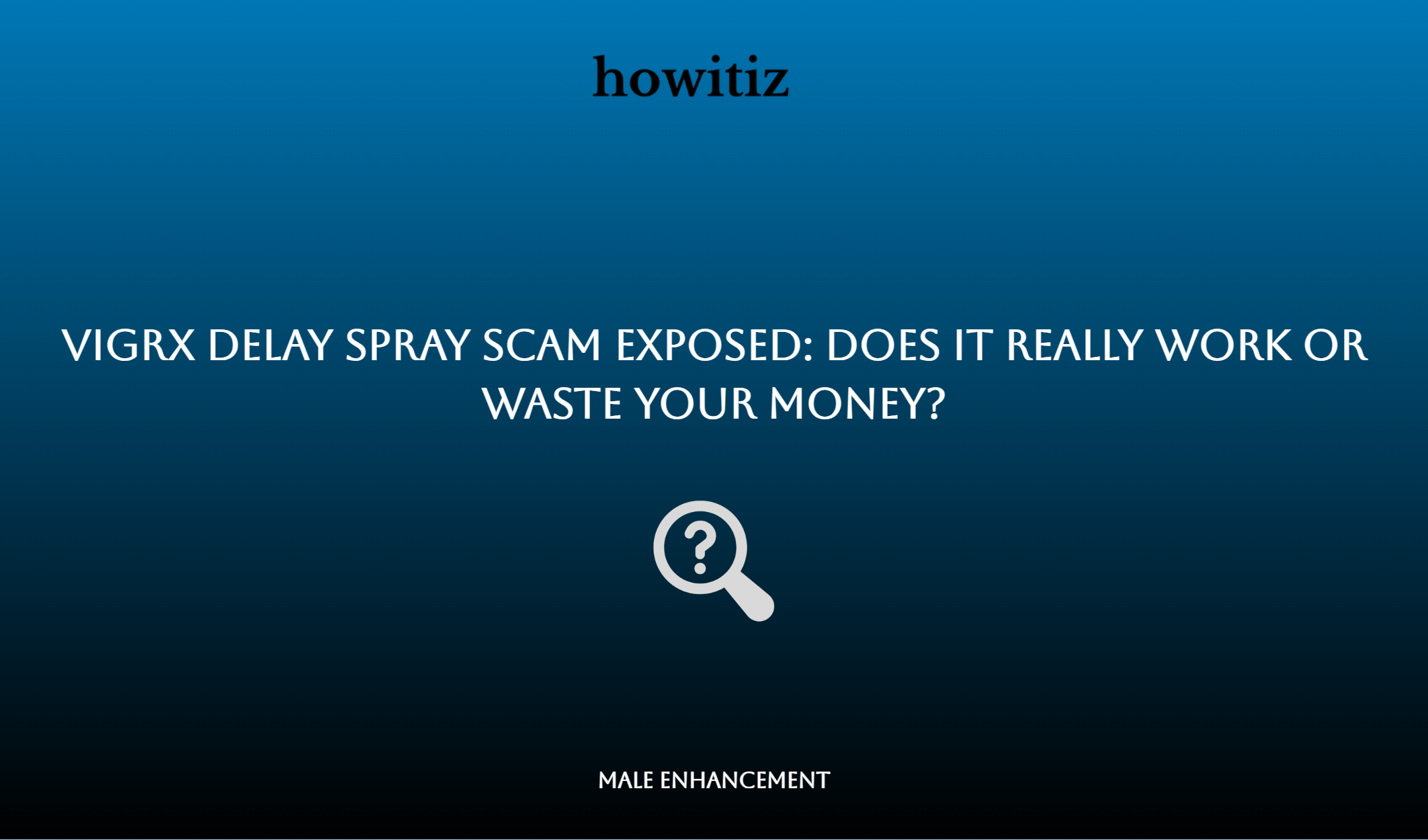 Vigrx Delay Spray Scam Exposed: Does It Really Work Or Waste Your Money?