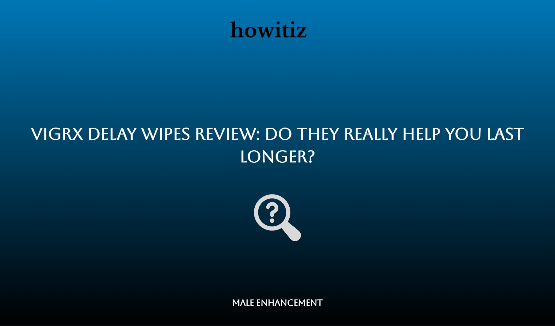 Vigrx Delay Wipes Review: Do They Really Help You Last Longer?