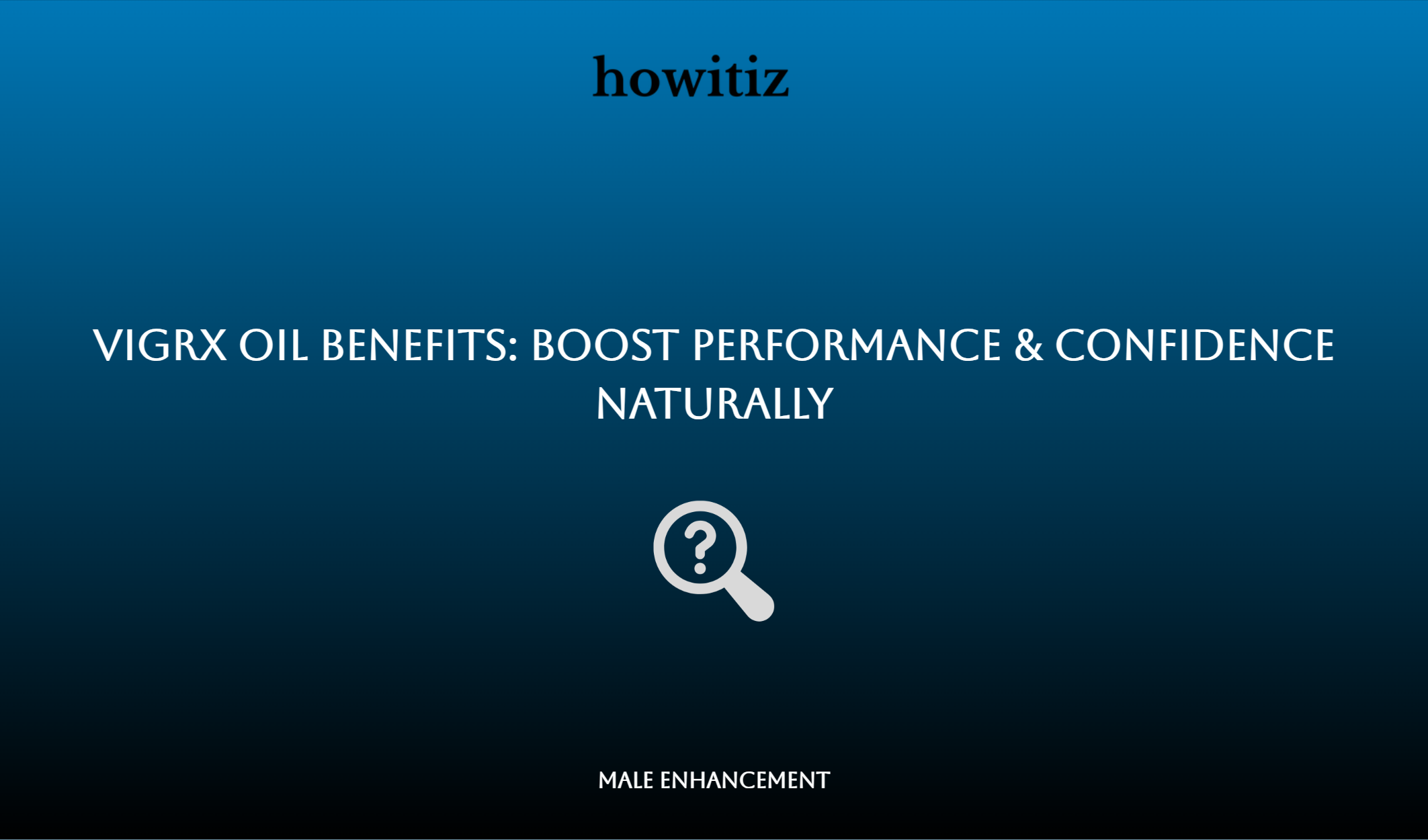 Vigrx Oil Benefits: Boost Performance & Confidence Naturally