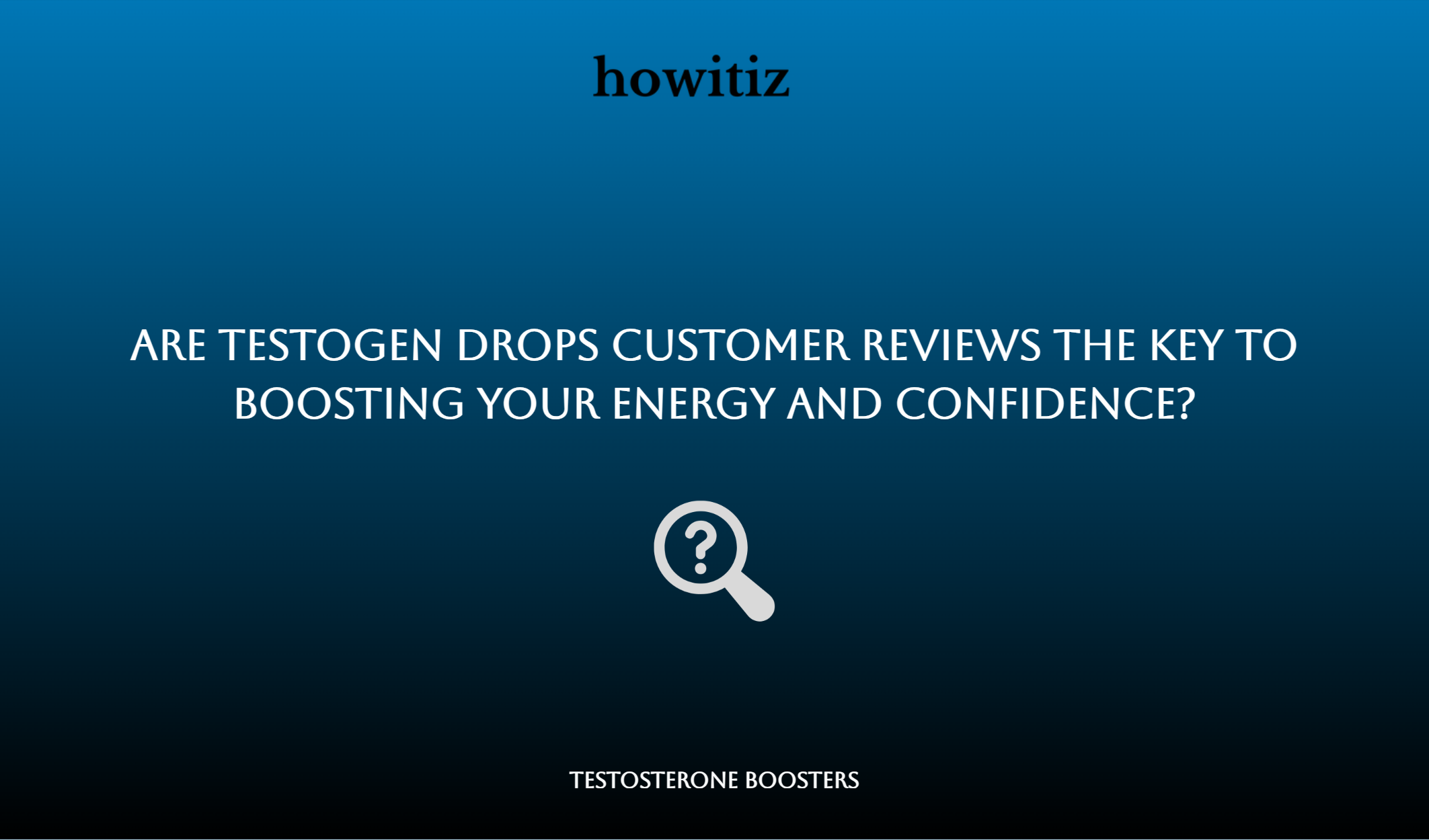 Are Testogen Drops Customer Reviews The Key To Boosting Your Energy And Confidence?