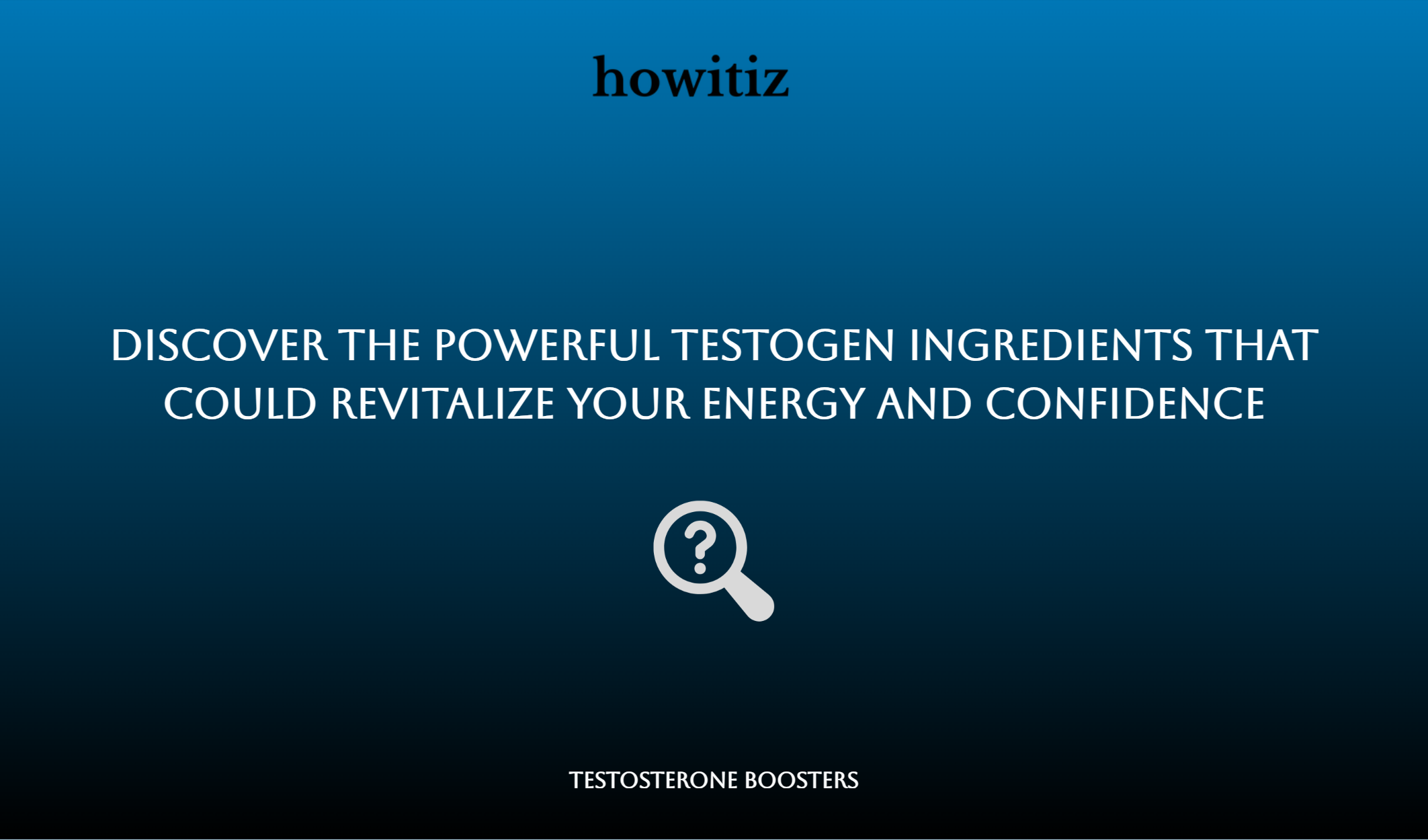 Discover The Powerful Testogen Ingredients That Could Revitalize Your Energy And Confidence
