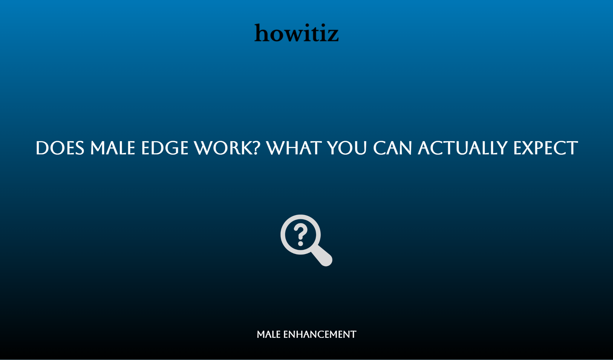 Does Male Edge Work? What You Can Actually Expect