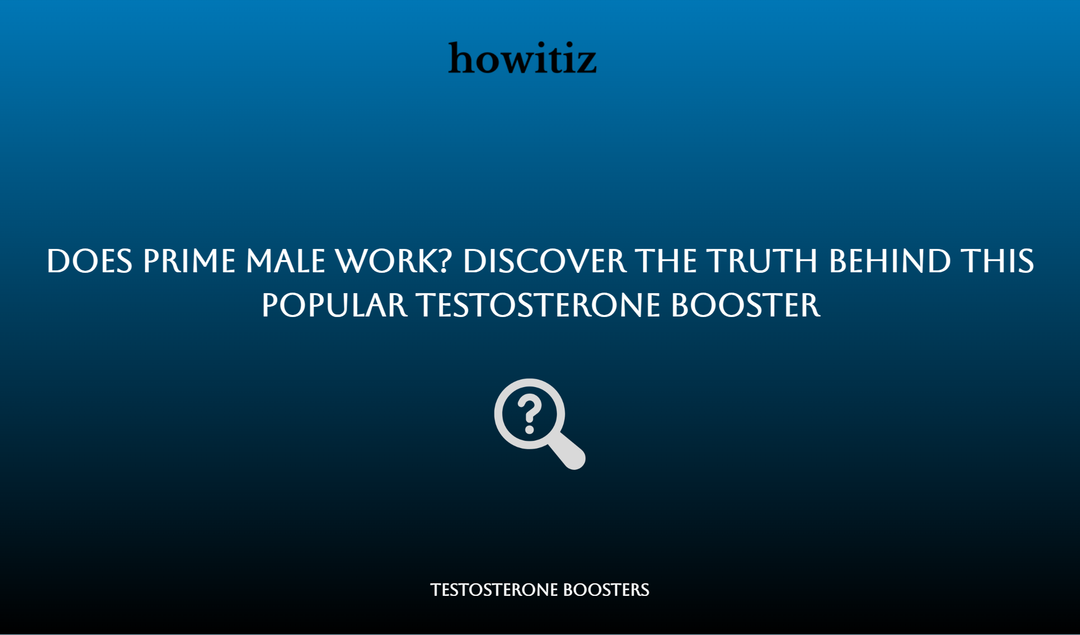 Does Prime Male Work? Discover The Truth Behind This Popular Testosterone Booster