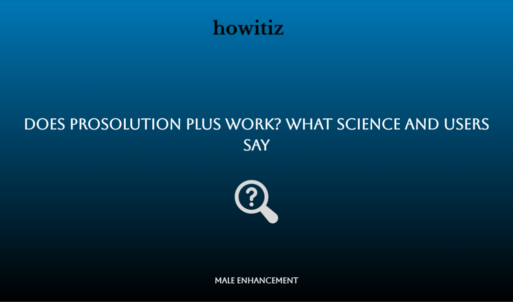 Using Prosolution Does Prosolution Plus Work? What Science and Users Say - Howitiz
