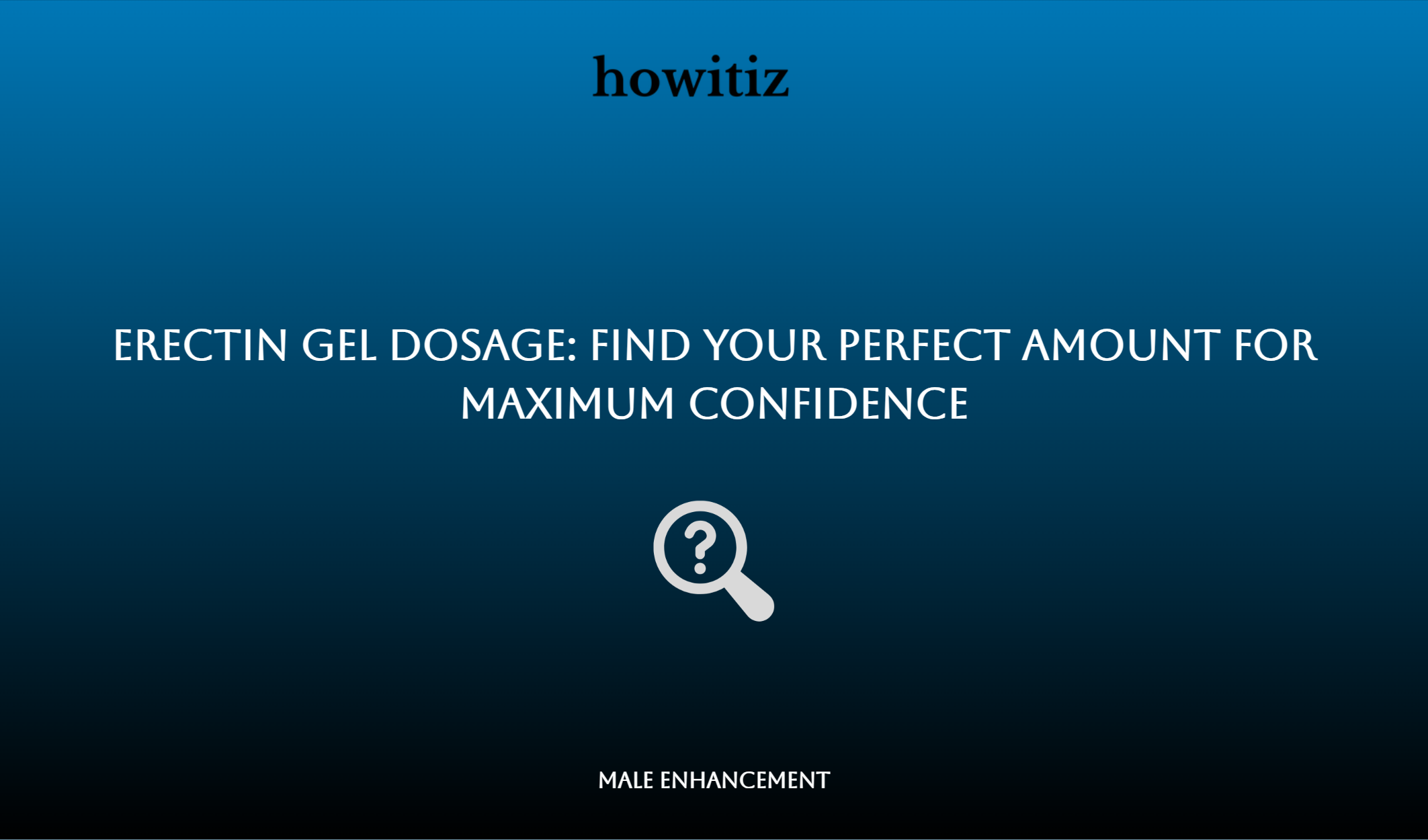 Erectin Gel Dosage: Find Your Perfect Amount For Maximum Confidence