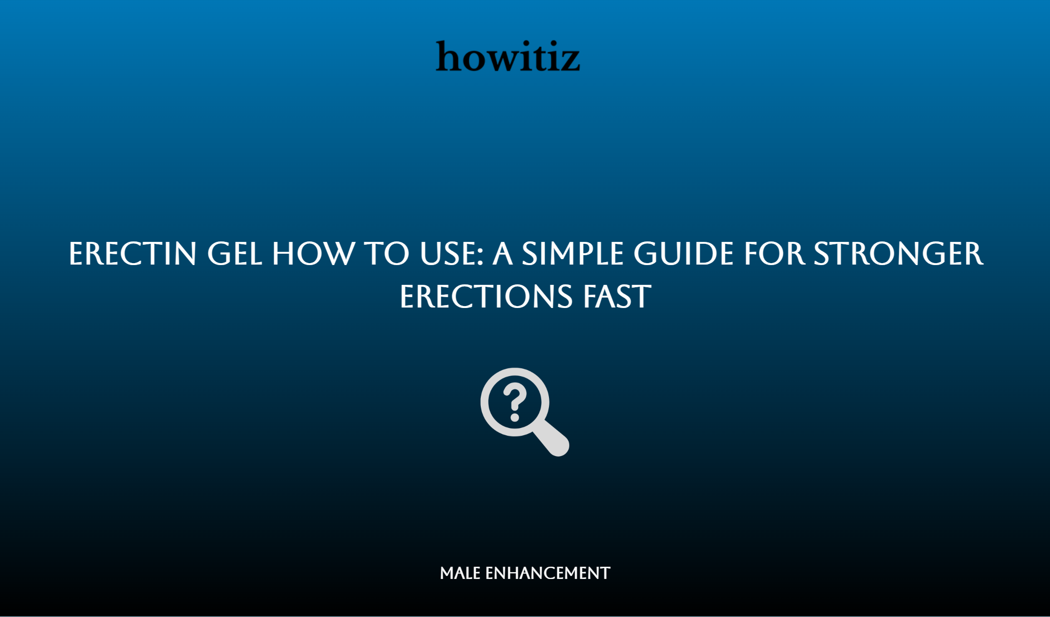Erectin Gel How To Use: A Simple Guide For Stronger Erections Fast