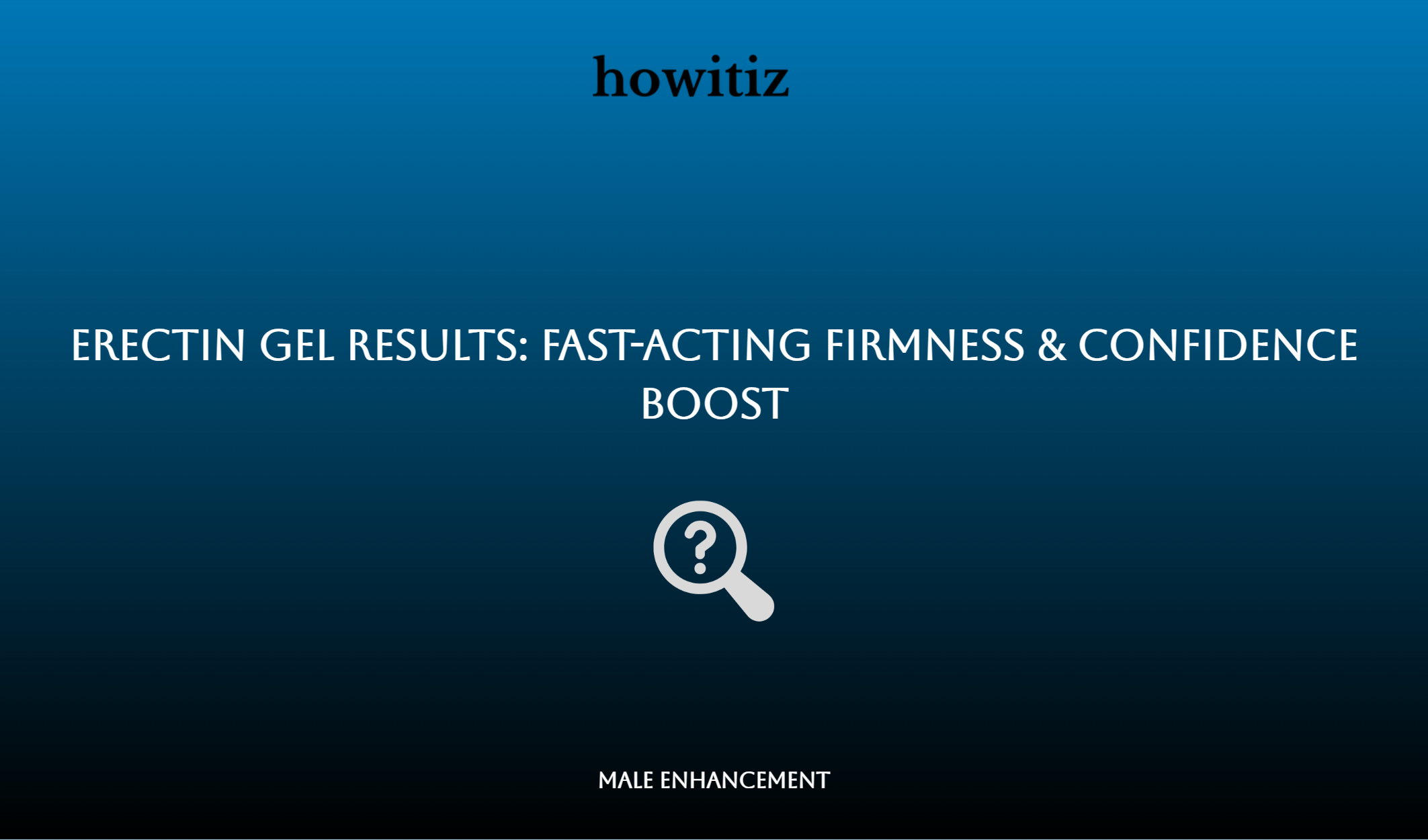 Erectin Gel Results: Fast Acting Firmness & Confidence Boost