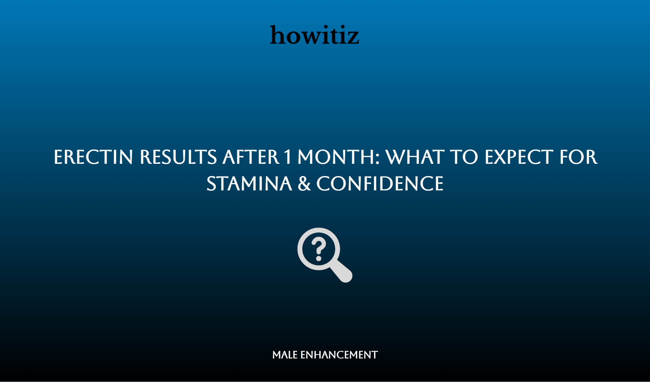 Erectin Results After 1 Month: What To Expect For Stamina & Confidence