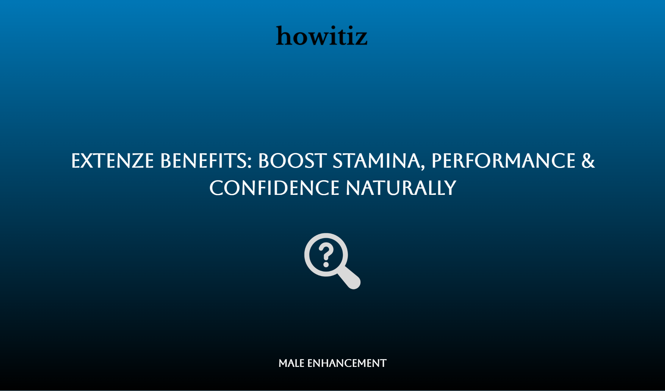Extenze Benefits: Boost Stamina, Performance & Confidence Naturally