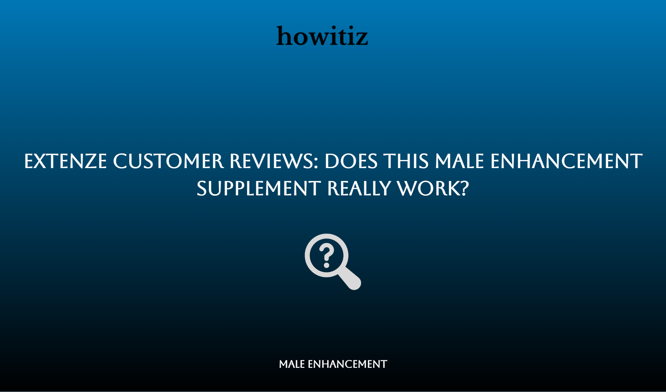 Extenze Customer Reviews: Does This Male Enhancement Supplement Really Work?