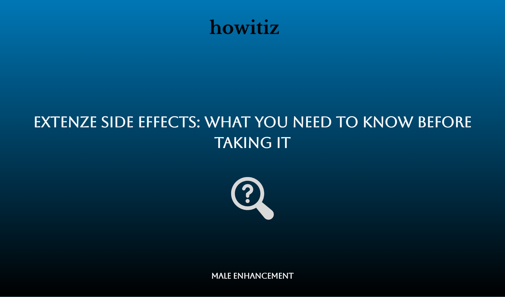 Extenze Side Effects: What You Need To Know Before Taking It