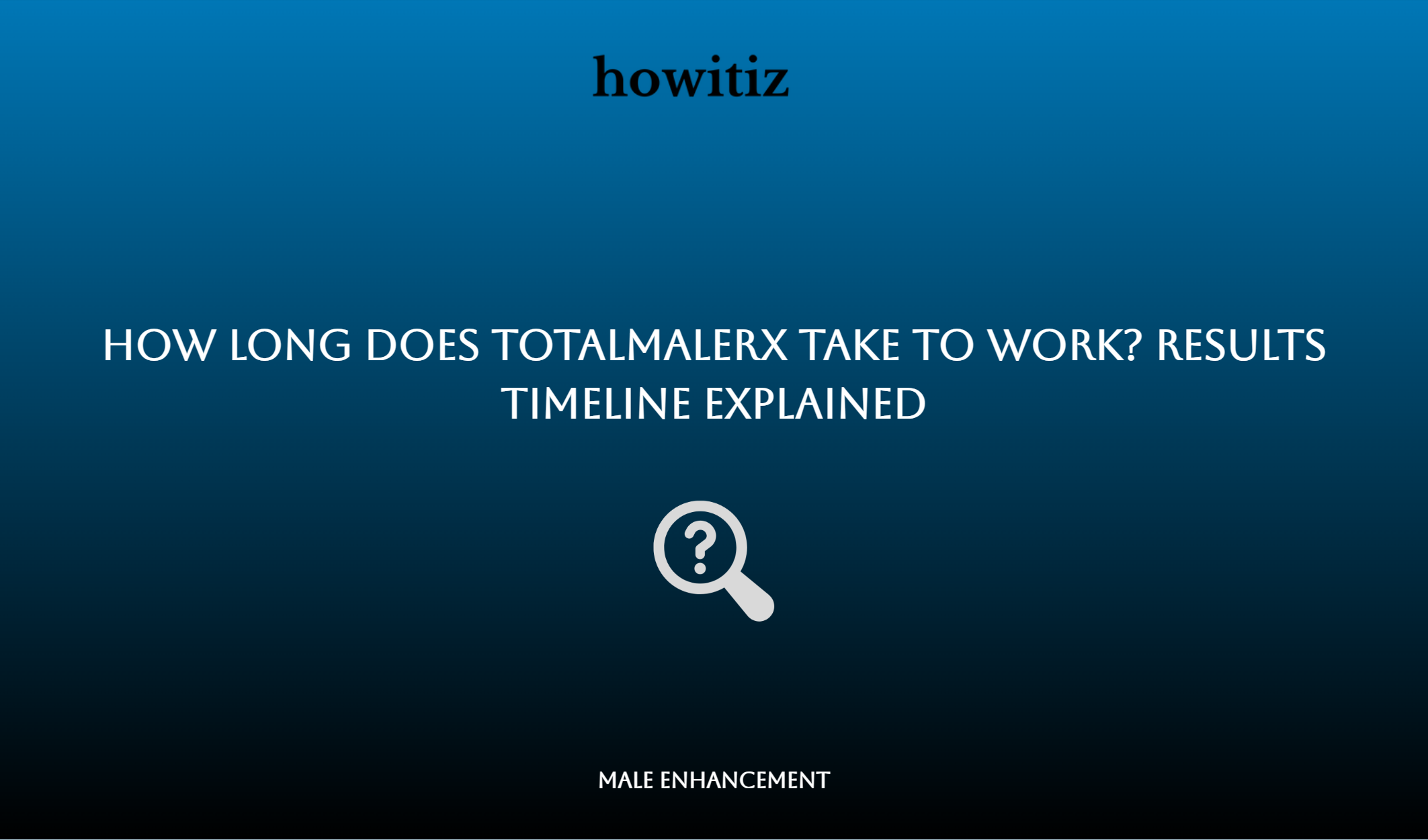 How Long Does Totalmalerx Take To Work? Results Timeline Explained