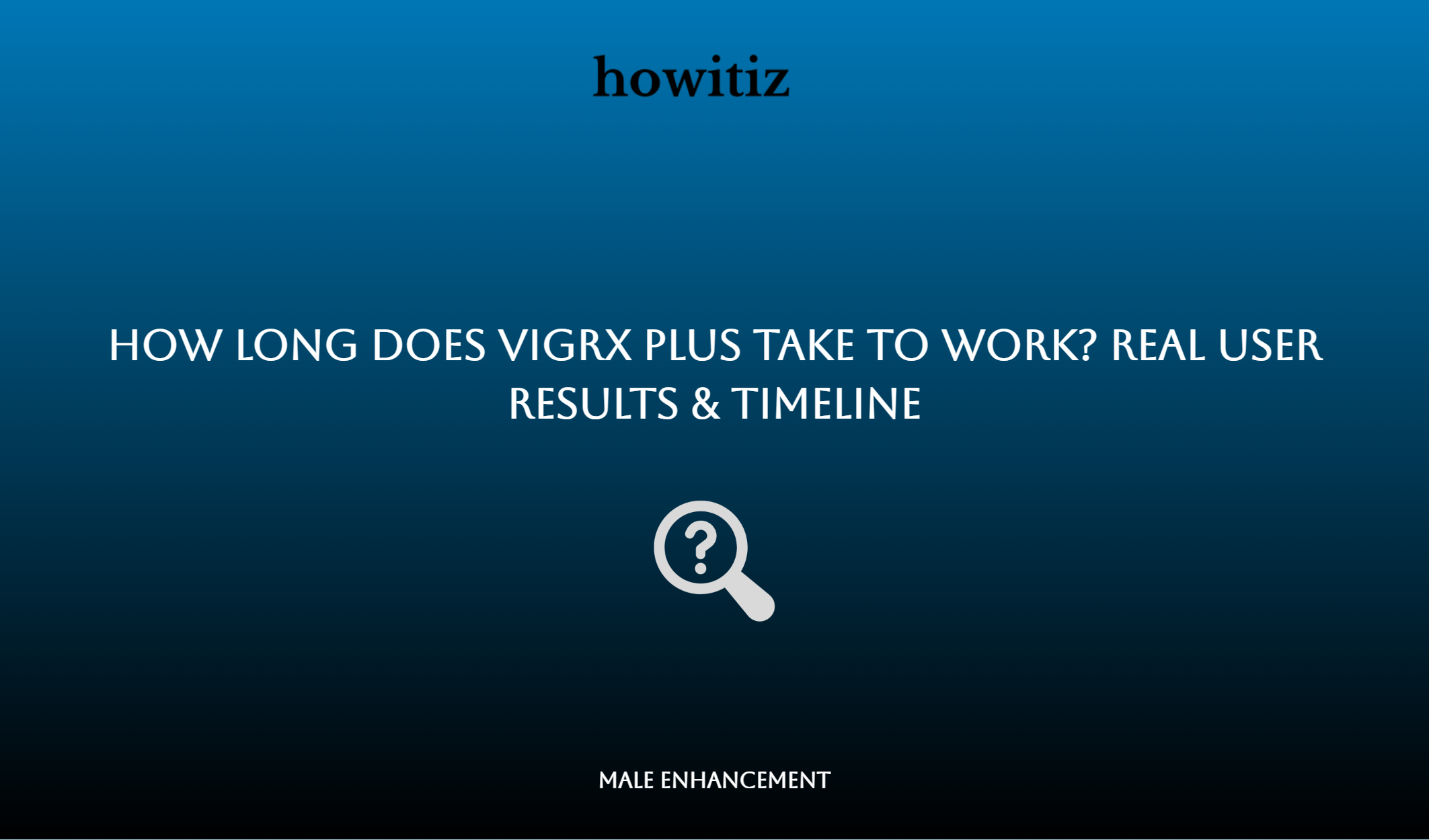 How Long Does Vigrx Plus Take To Work? Real User Results & Timeline