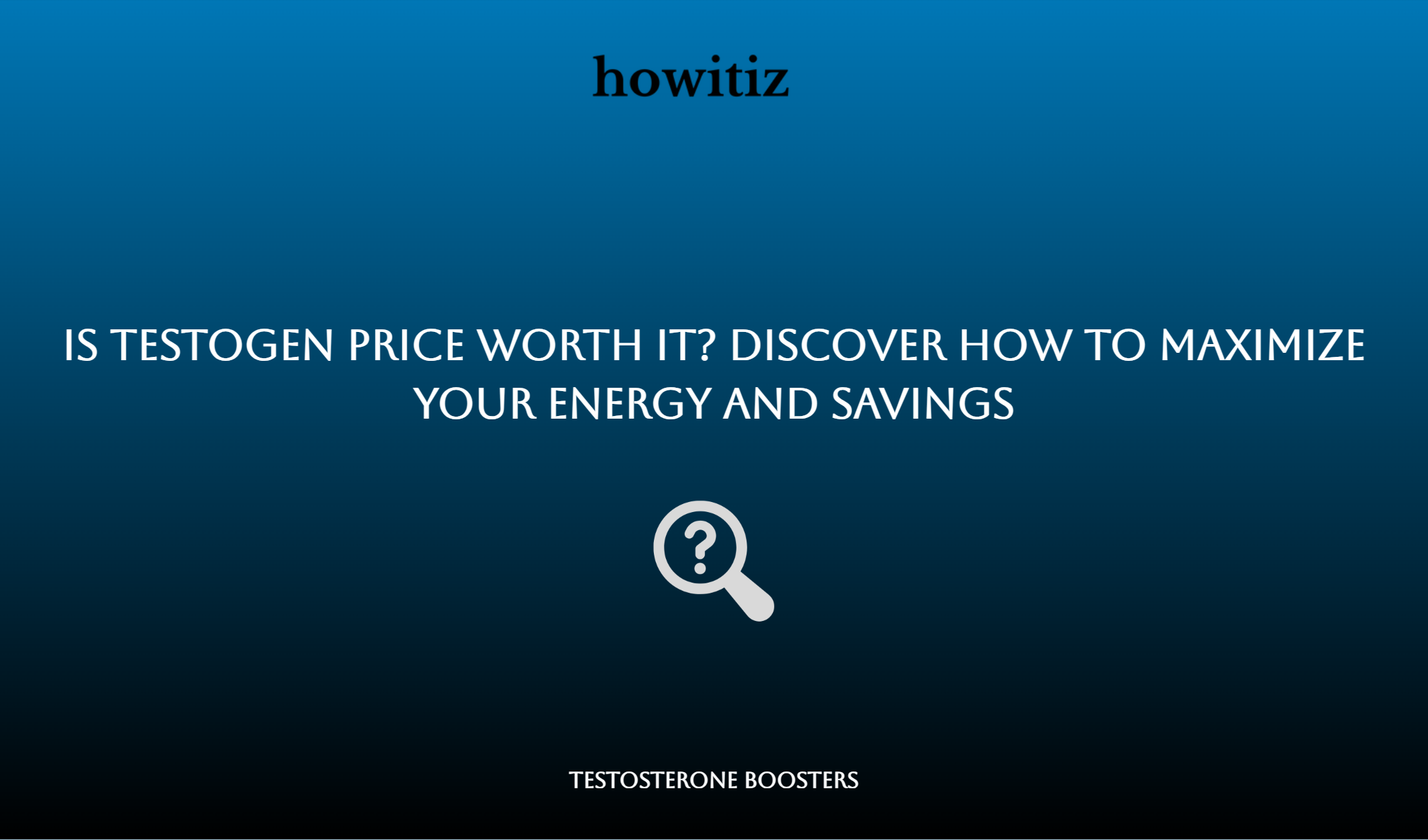 Is Testogen Price Worth It? Discover How To Maximize Your Energy And Savings