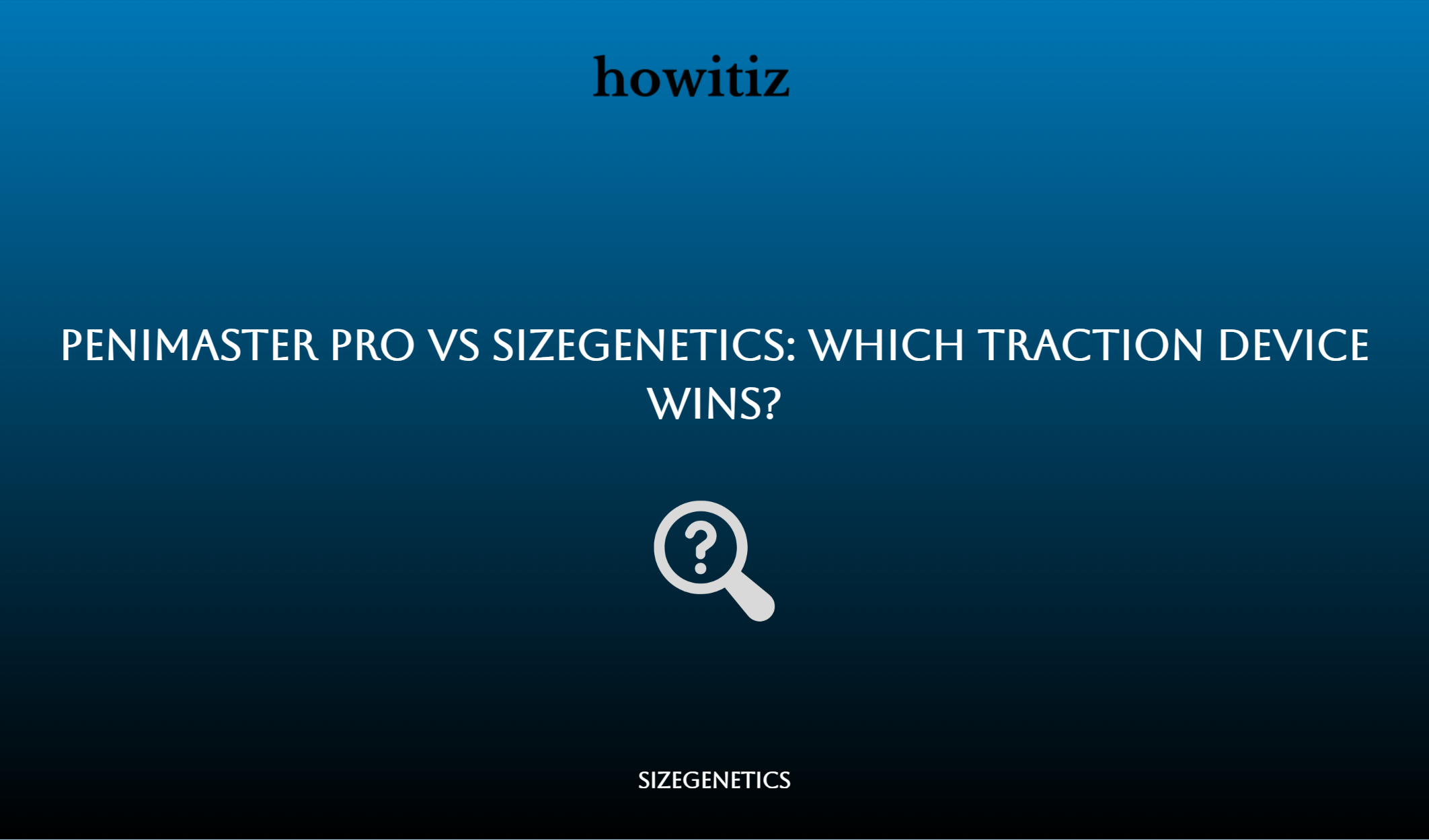 Penimaster Pro Vs Sizegenetics: Which Traction Device Wins?
