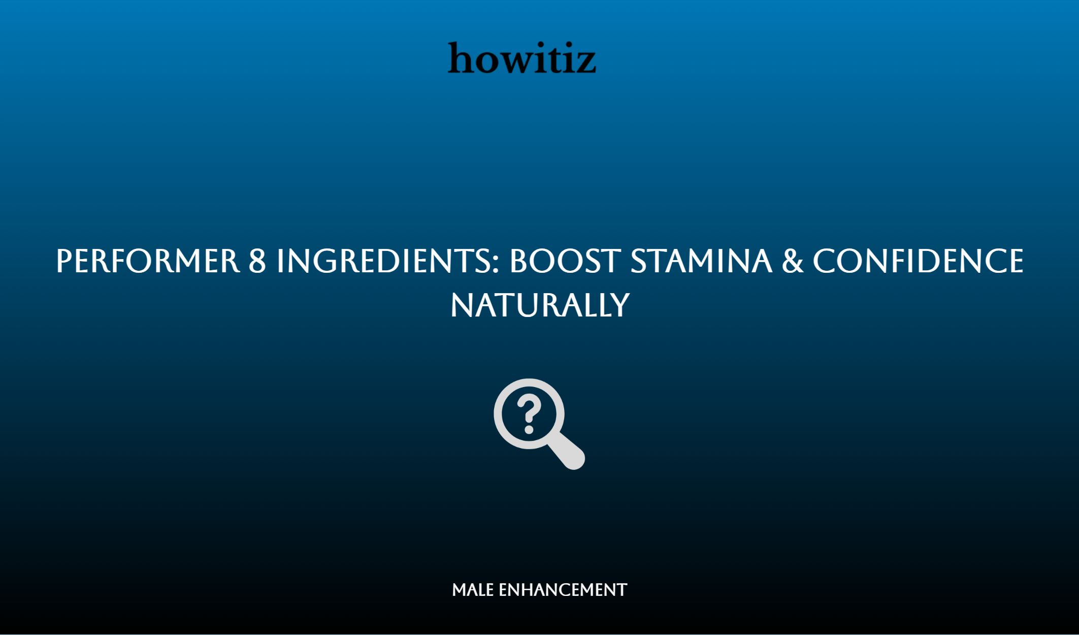 Performer 8 Ingredients: Boost Stamina & Confidence Naturally