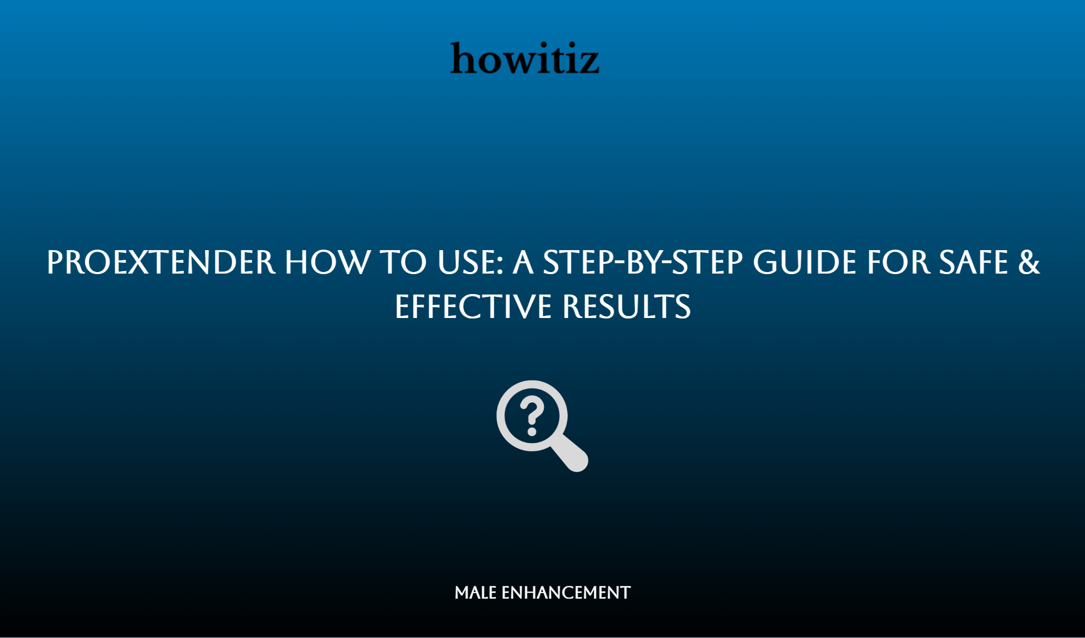 Proextender How To Use: A Step By Step Guide For Safe & Effective Results
