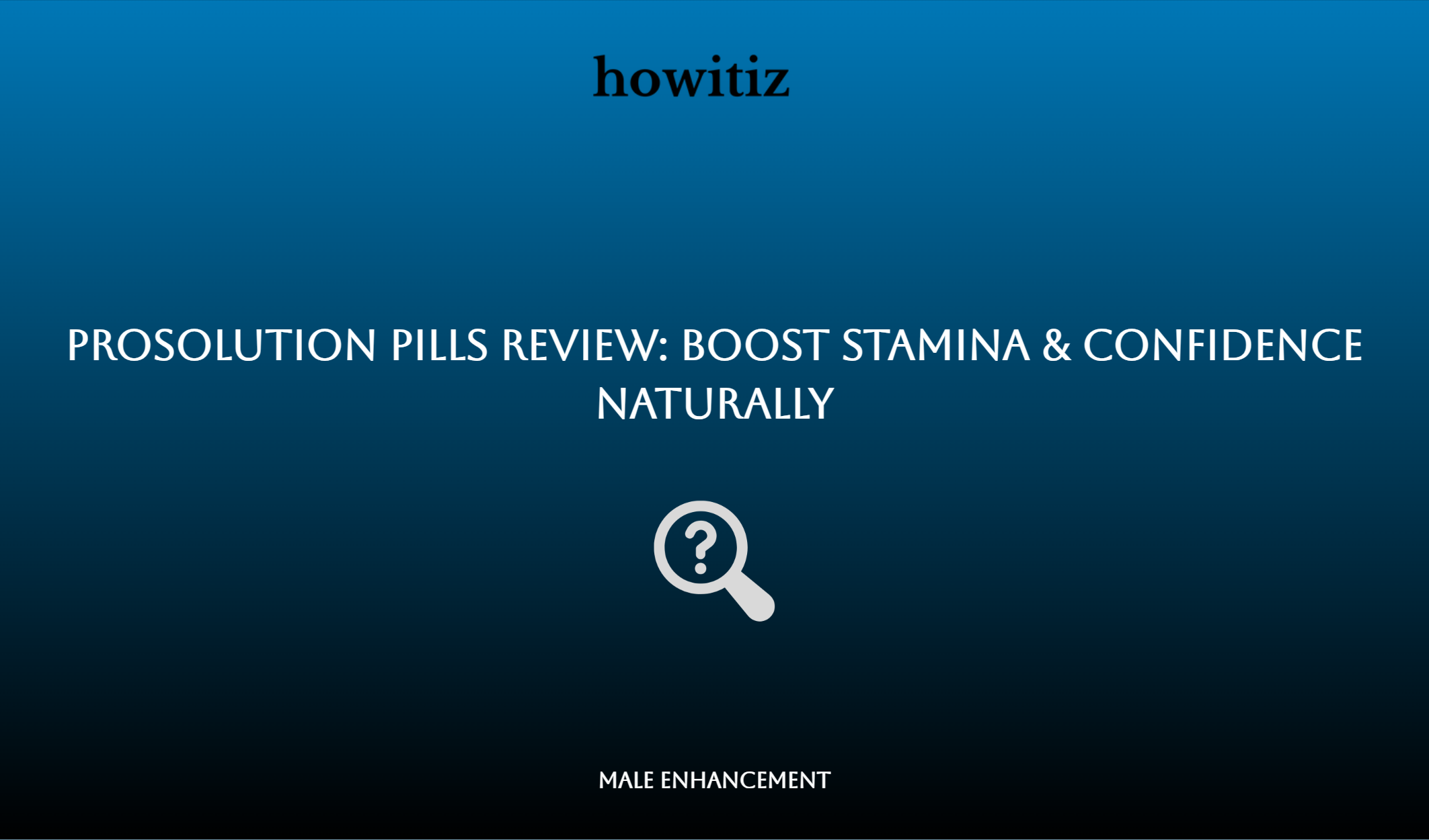 Prosolution Pills Review: Boost Stamina & Confidence Naturally