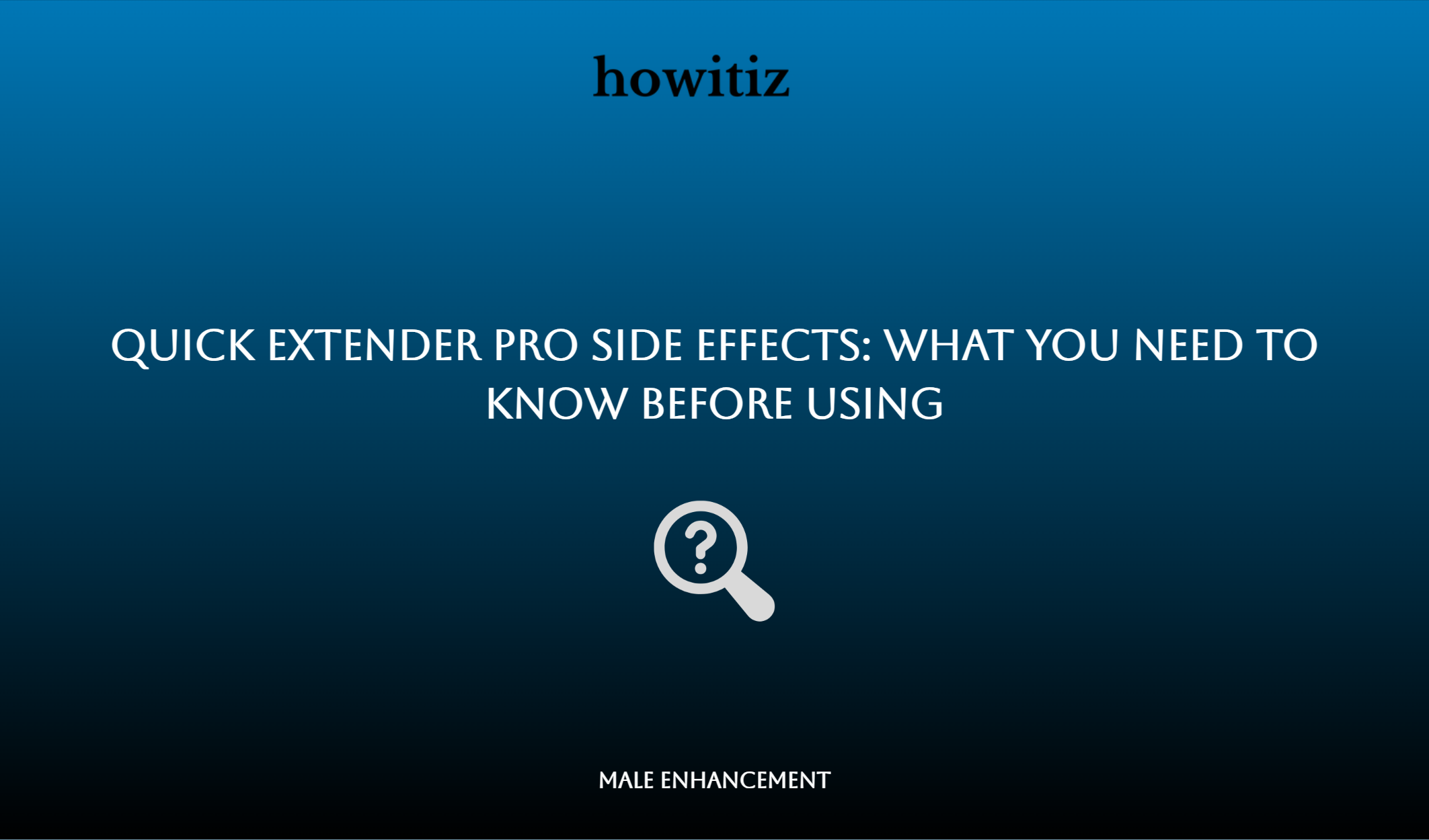 Quick Extender Pro Side Effects: What You Need To Know Before Using