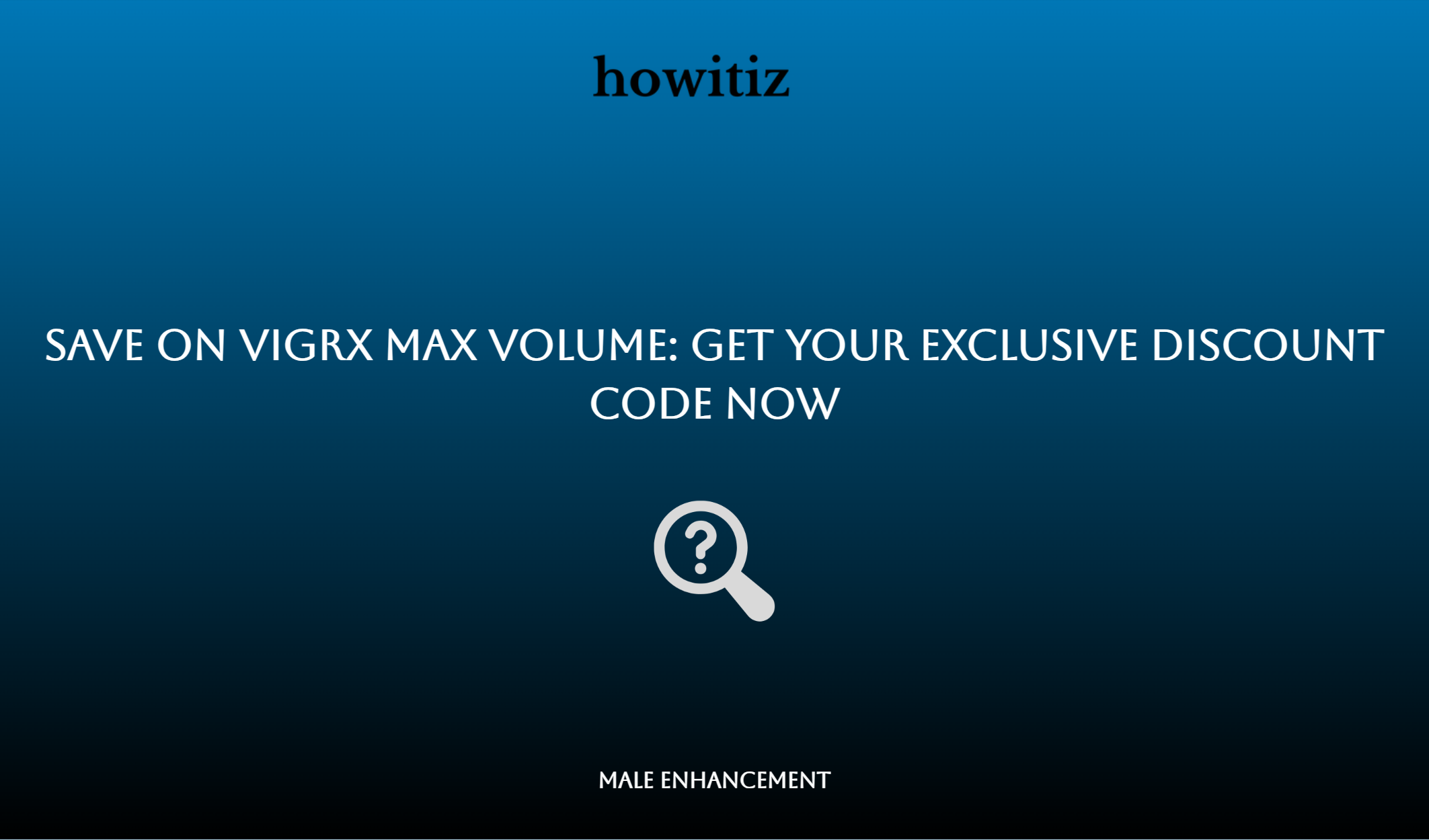 Save On Vigrx Max Volume: Get Your Exclusive Discount Code Now