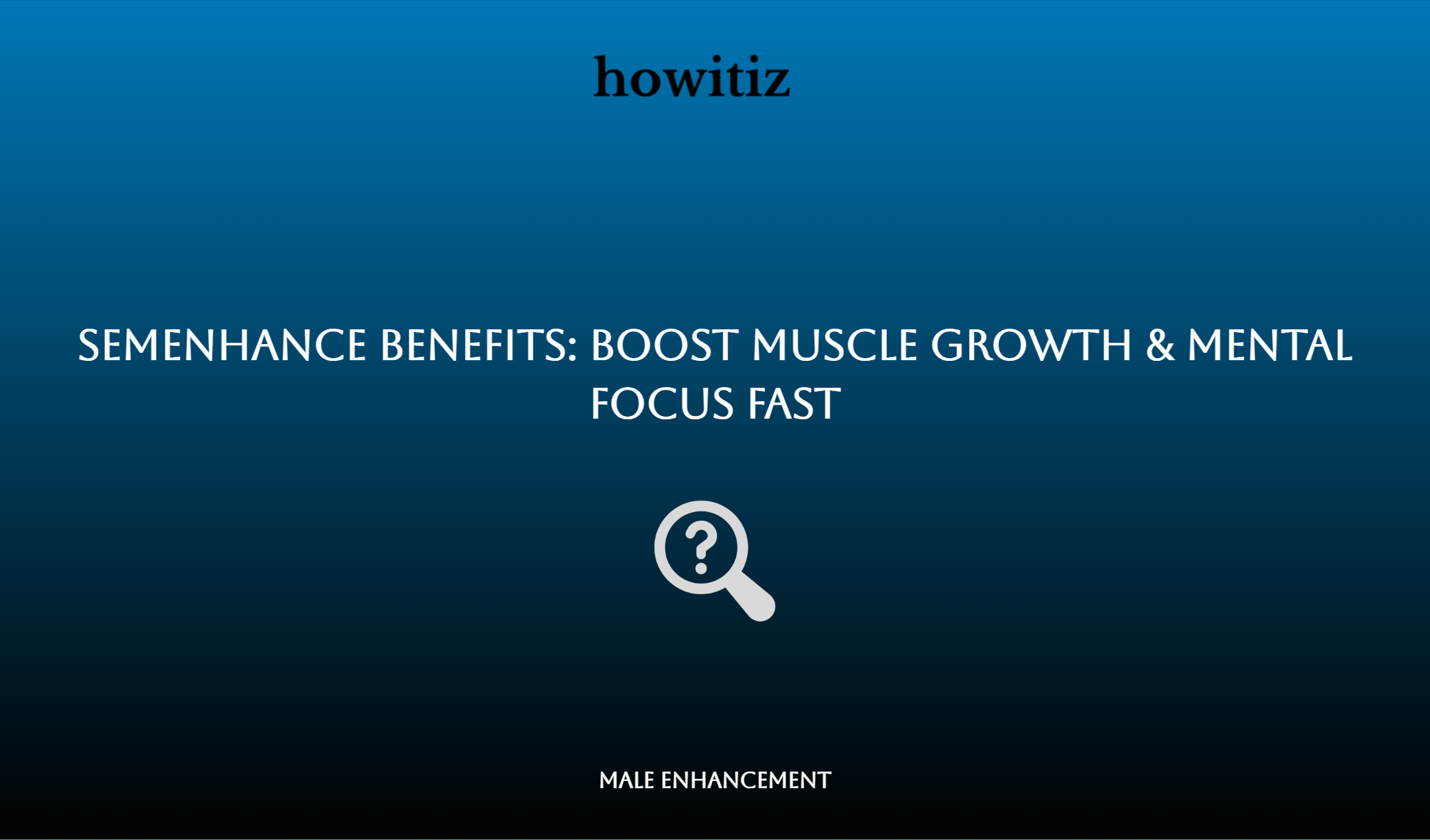Semenhance Benefits: Boost Muscle Growth & Mental Focus Fast