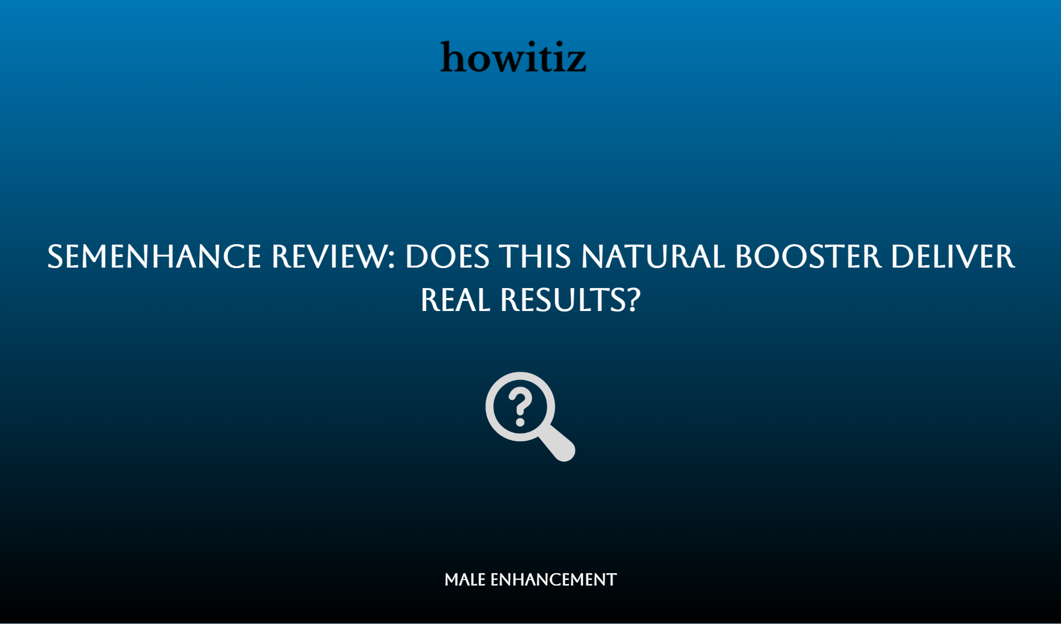 Semenhance Review: Does This Natural Booster Deliver Real Results?