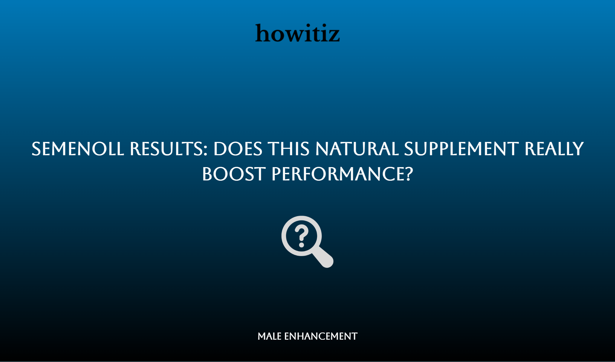 Semenoll Results: Does This Natural Supplement Really Boost Performance?