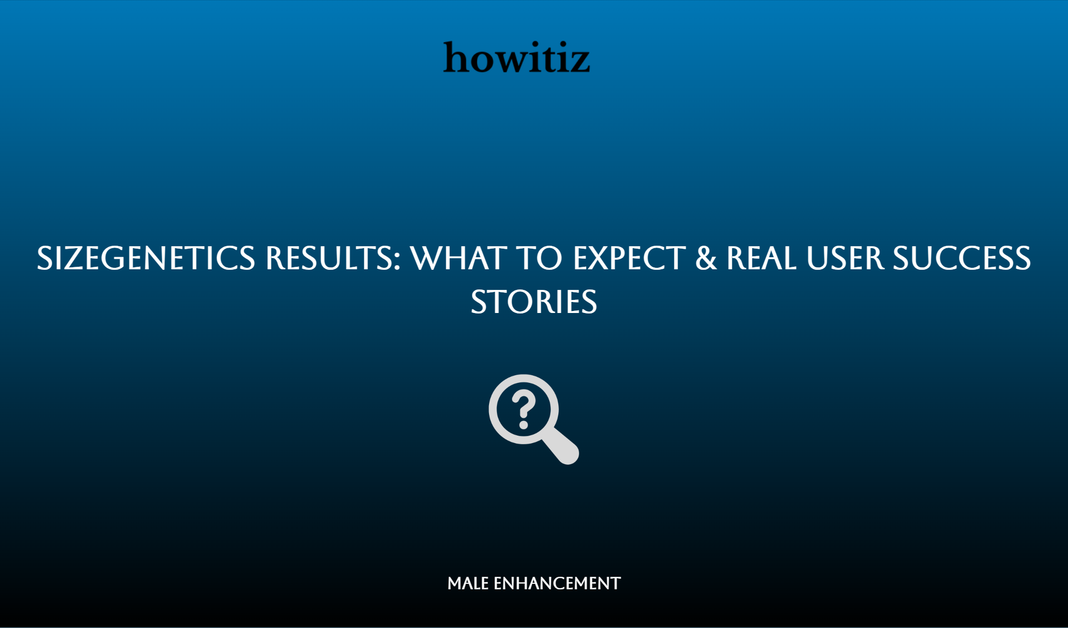 Sizegenetics Results: What To Expect & Real User Success Stories