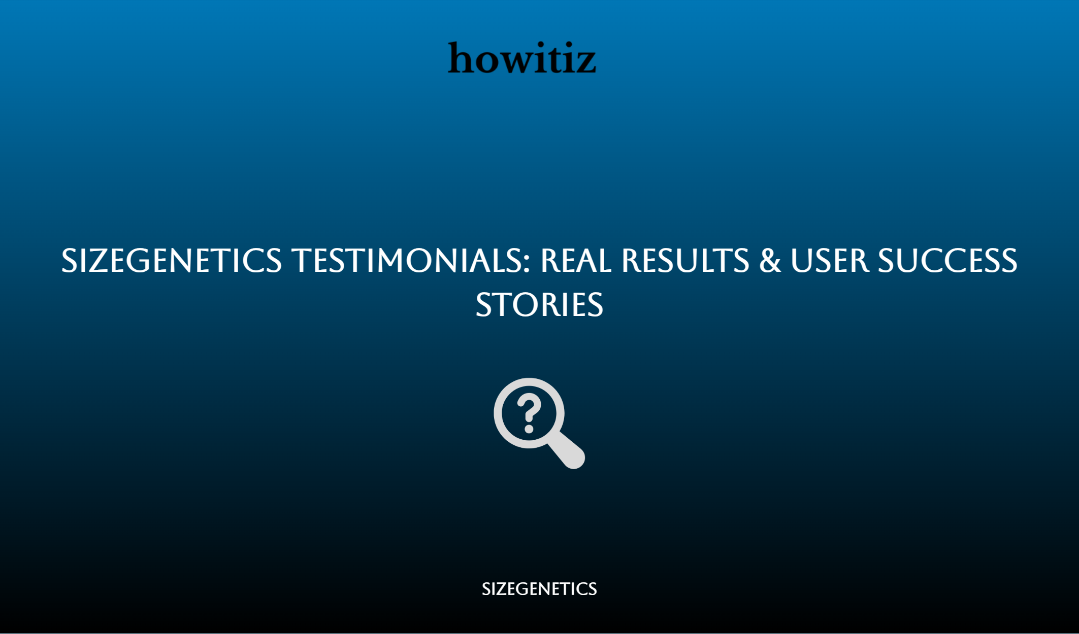 Sizegenetics Testimonials: Real Results & User Success Stories