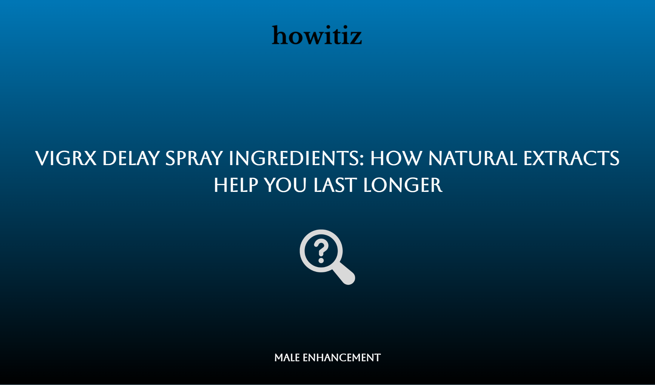 Vigrx Delay Spray Ingredients: How Natural Extracts Help You Last Longer