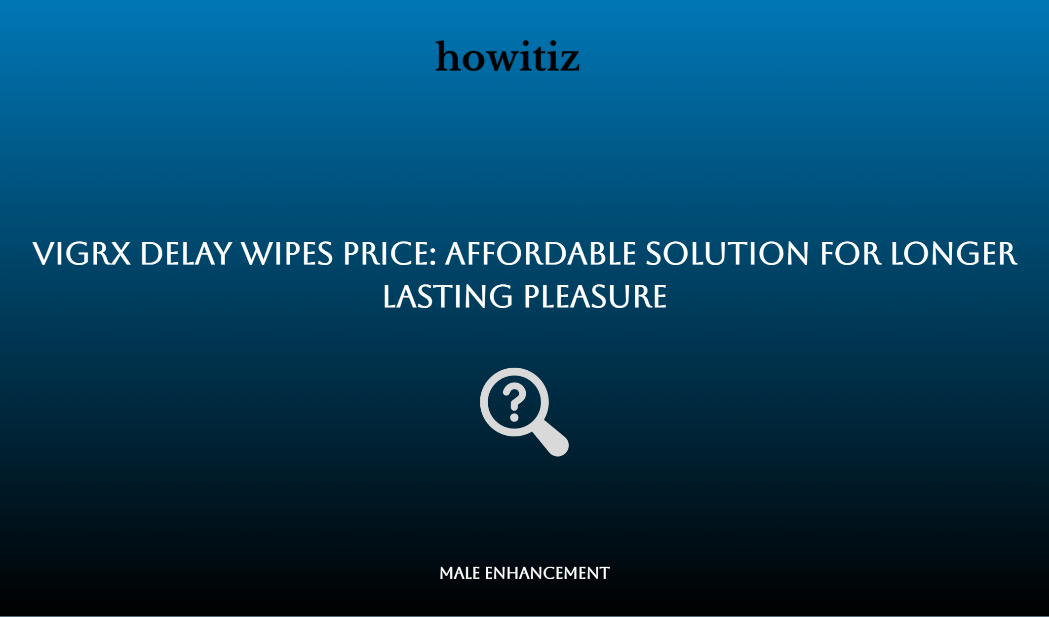 Vigrx Delay Wipes Price: Affordable Solution For Longer Lasting Pleasure