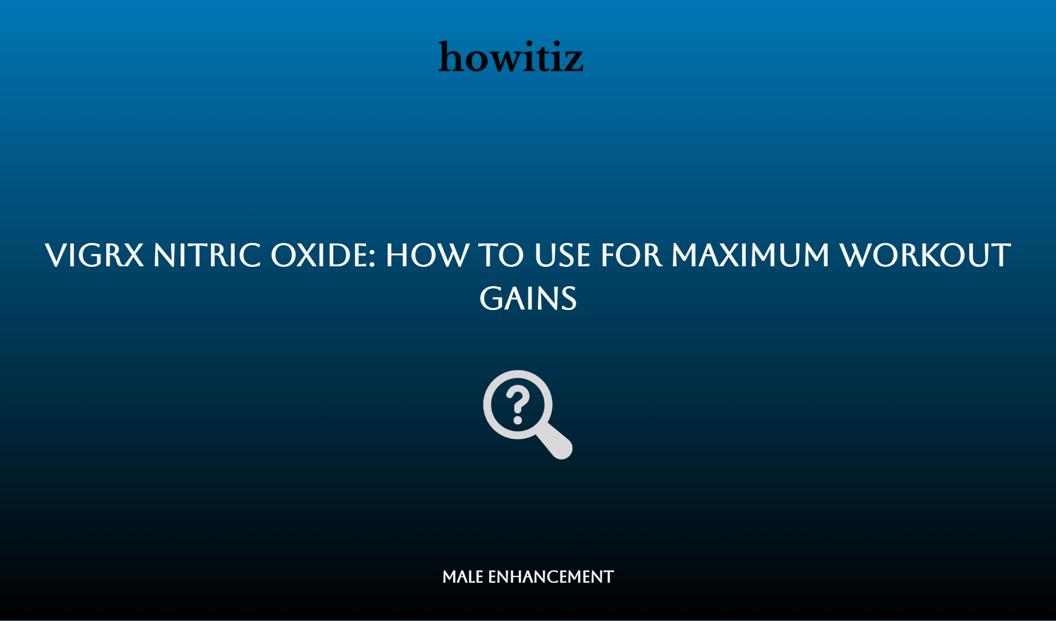 Vigrx Nitric Oxide: How To Use For Maximum Workout Gains