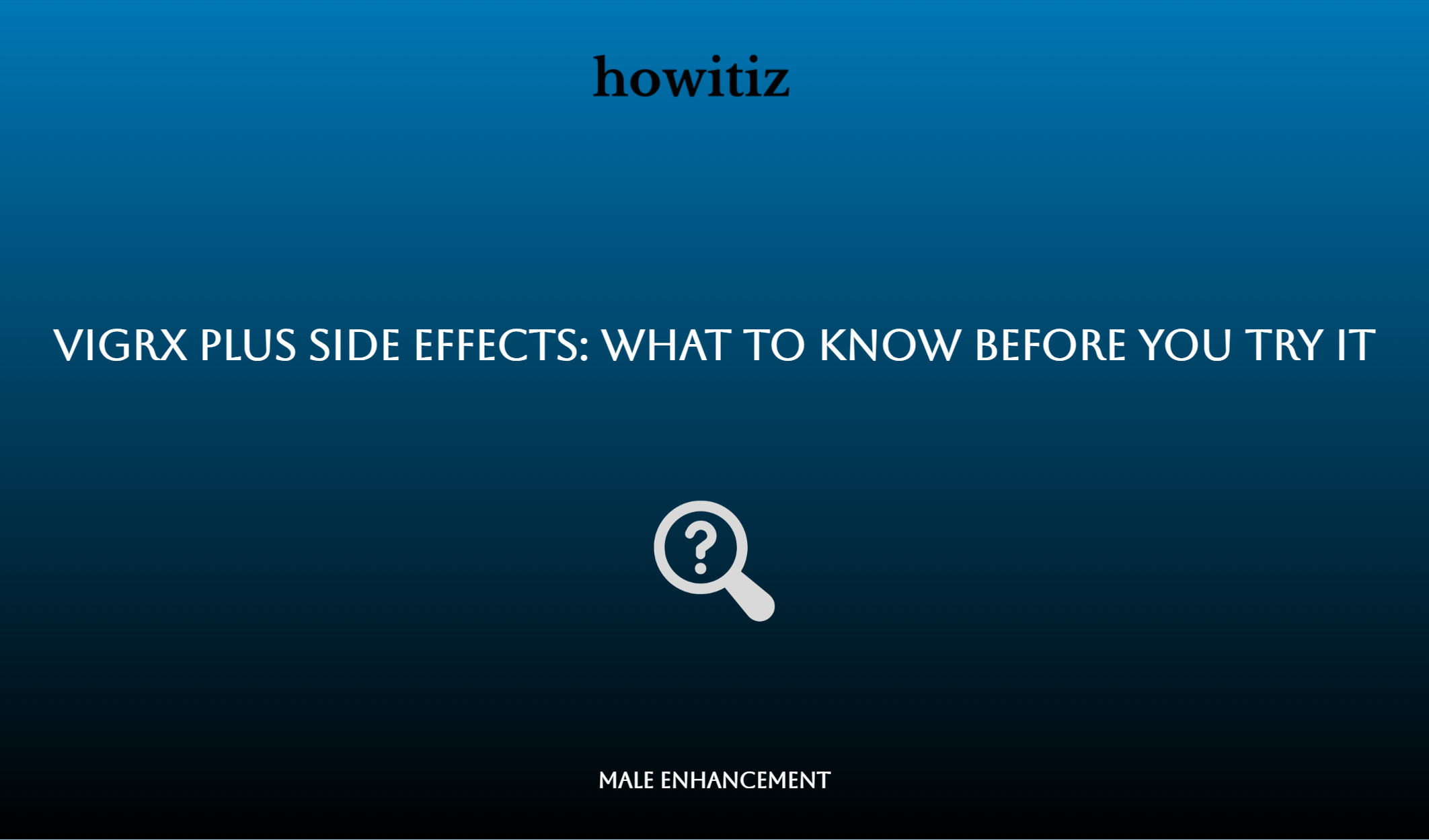 Vigrx Plus Side Effects: What To Know Before You Try It