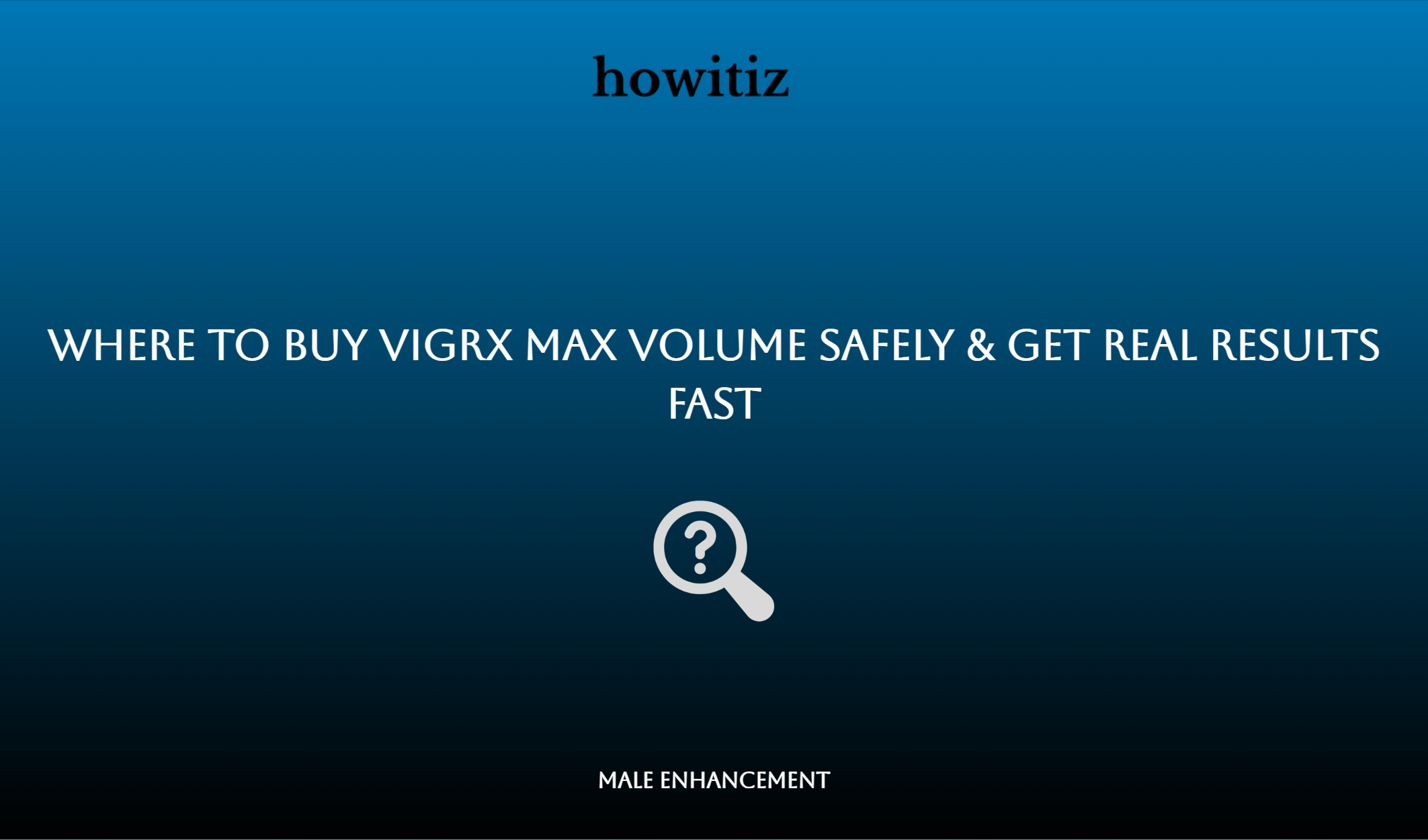 Where To Buy Vigrx Max Volume Safely & Get Real Results Fast