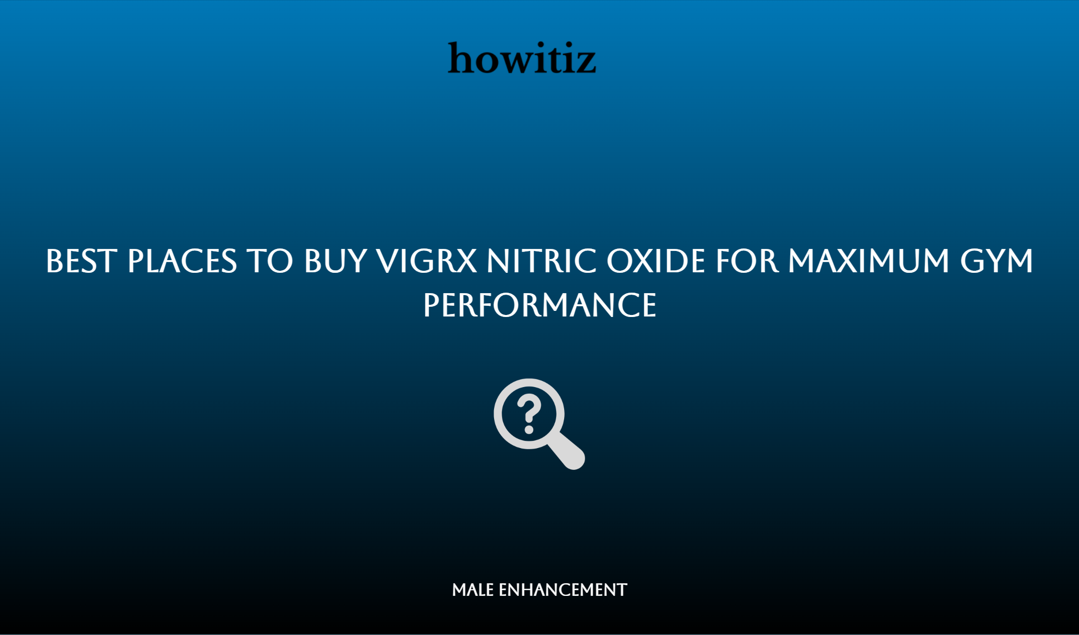Best Places To Buy Vigrx Nitric Oxide For Maximum Gym Performance