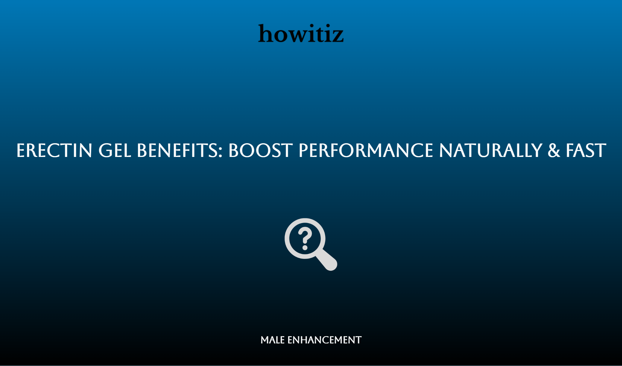 Erectin Gel Benefits: Boost Performance Naturally & Fast