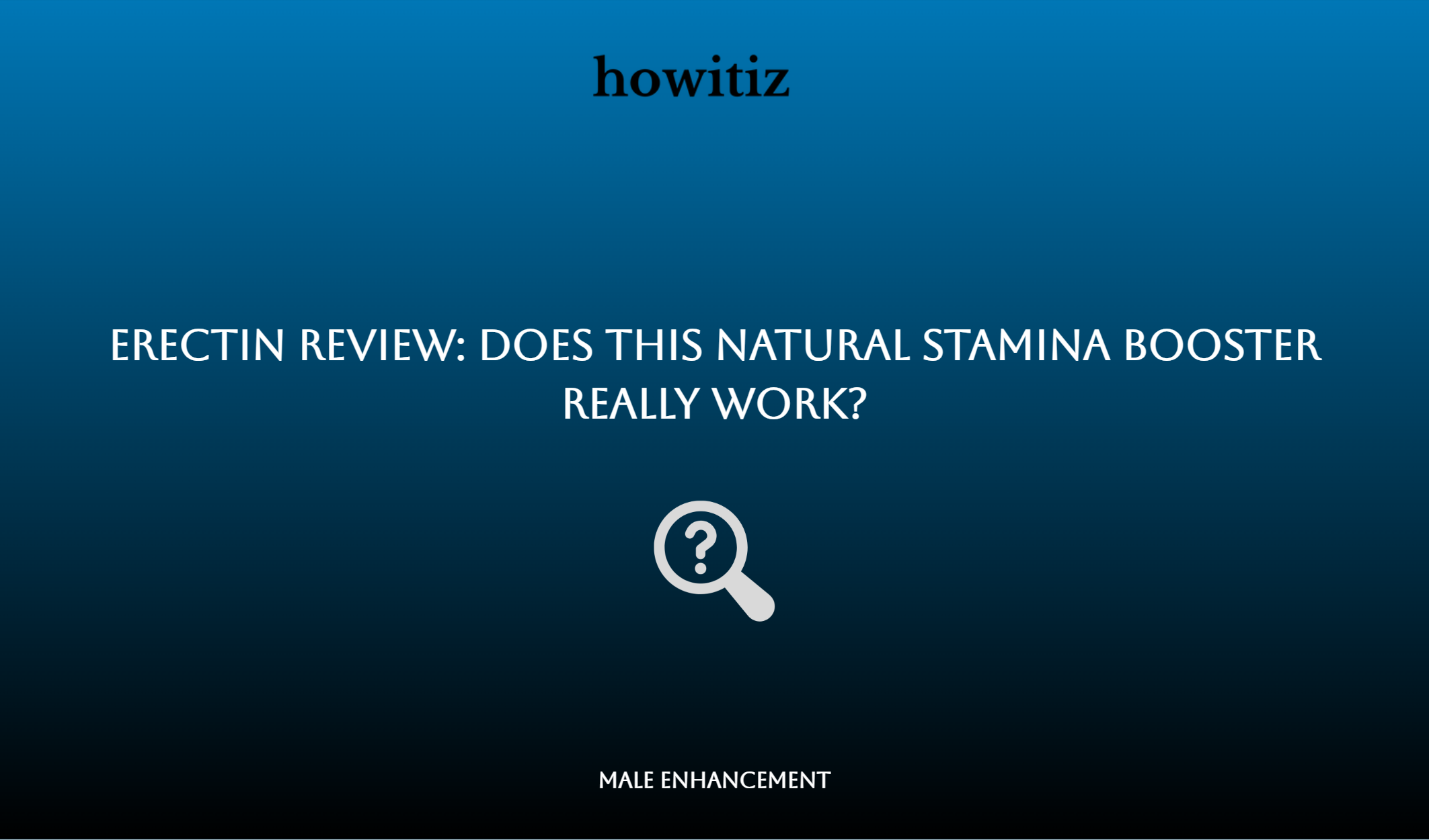 Erectin Review: Does This Natural Stamina Booster Really Work?