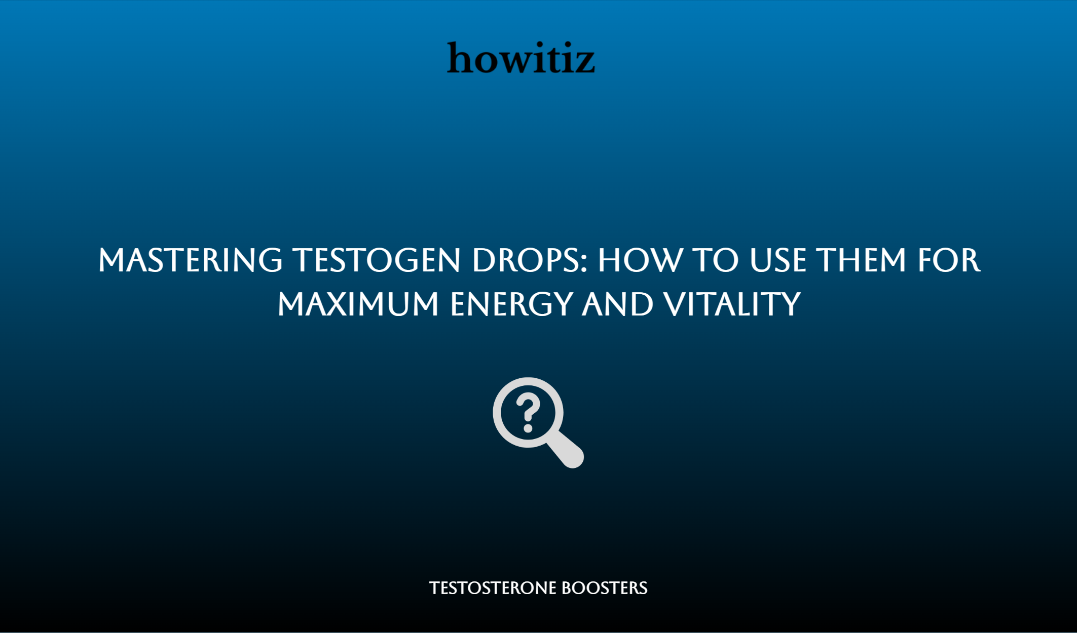 Mastering Testogen Drops: How To Use Them For Maximum Energy And Vitality