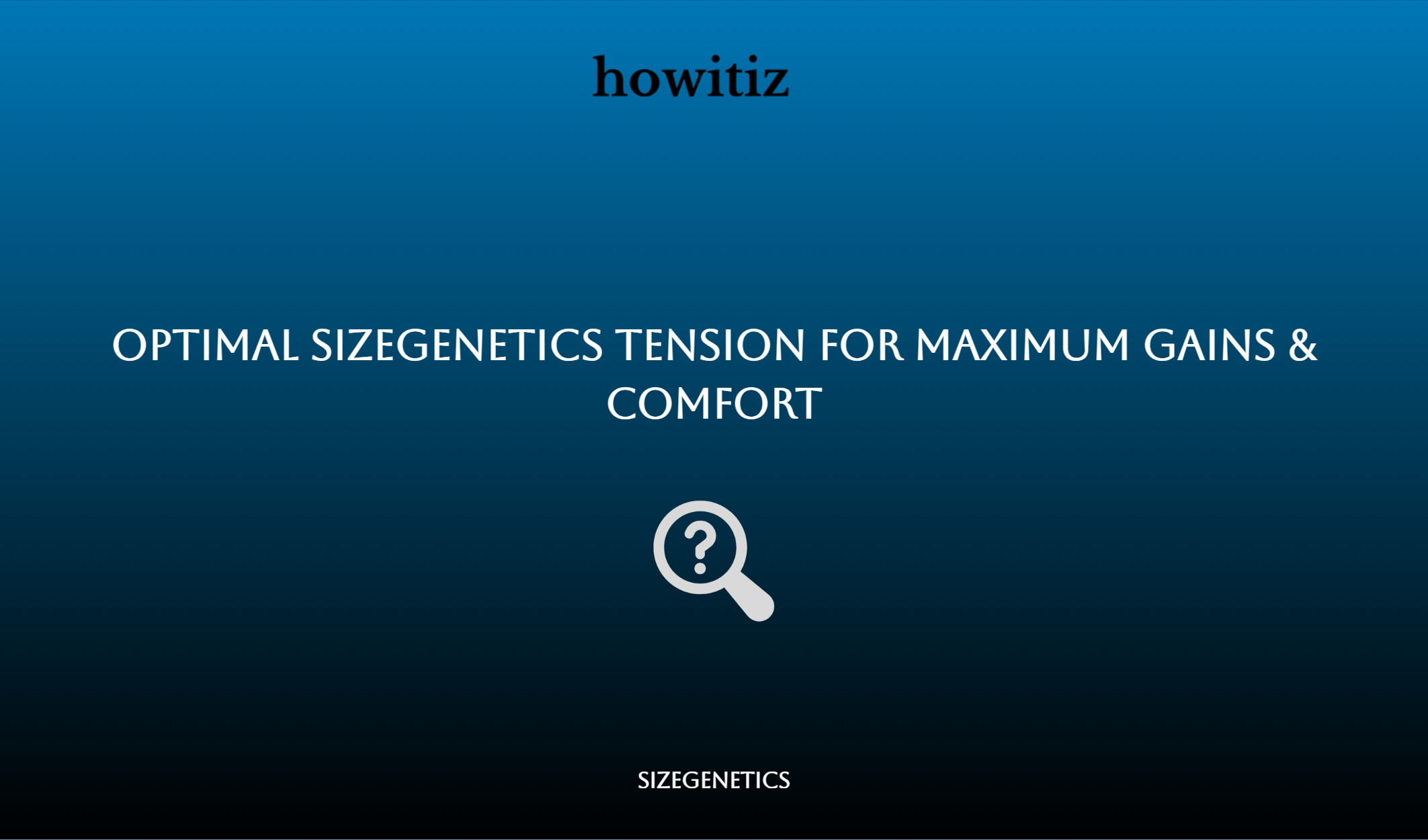 Optimal Sizegenetics Tension For Maximum Gains & Comfort