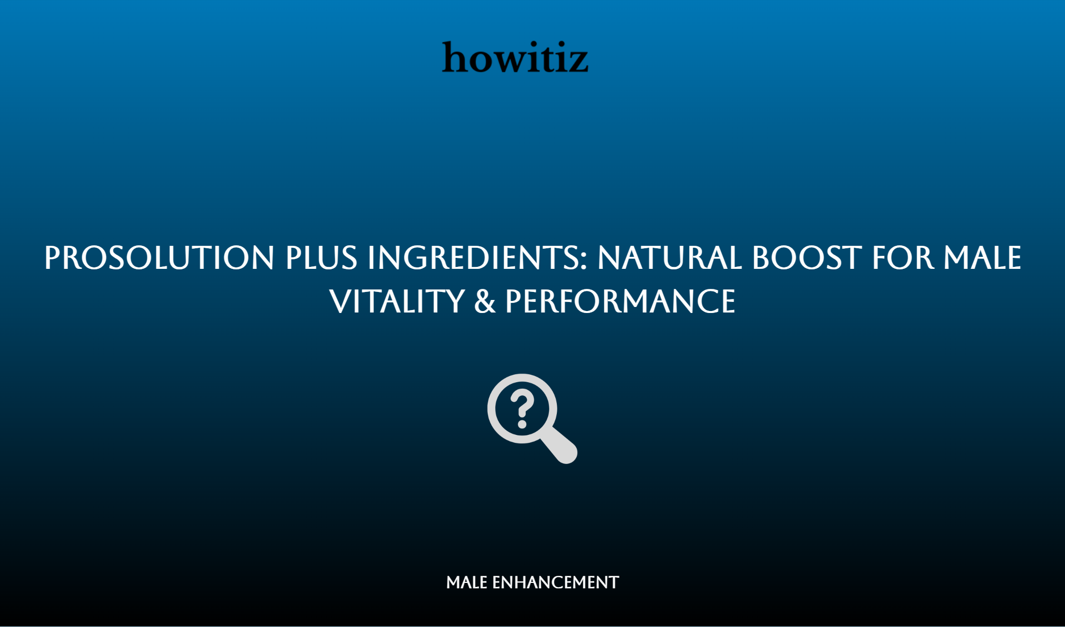 Prosolution Plus Ingredients: Natural Boost For Male Vitality & Performance