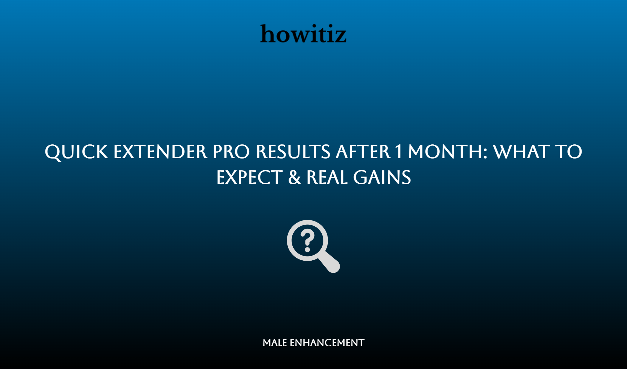 Quick Extender Pro Results After 1 Month: What To Expect & Real Gains