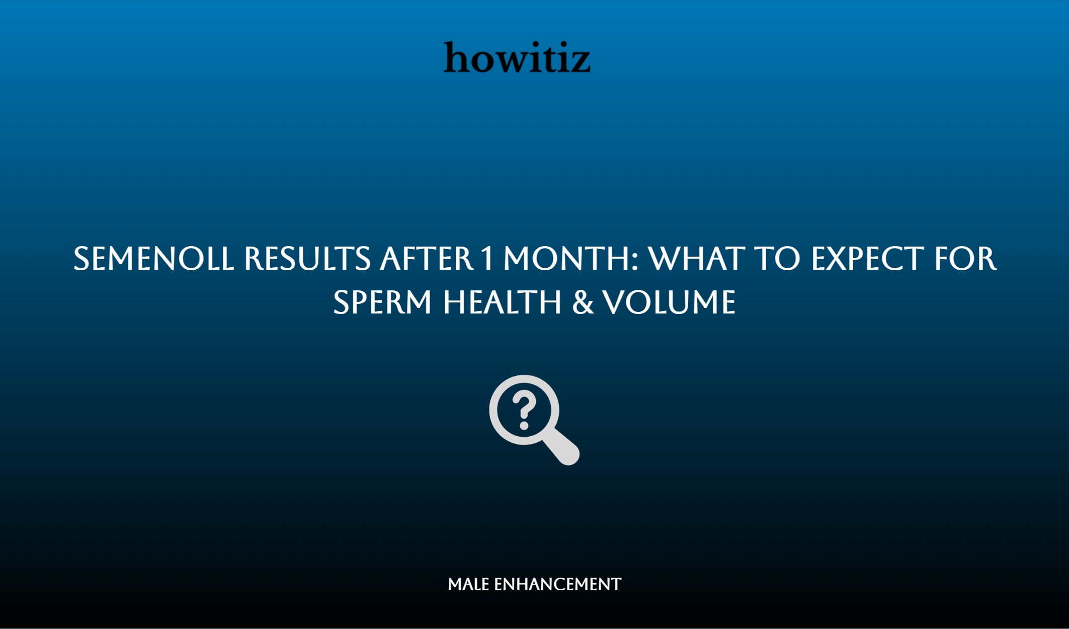 Semenoll Results After 1 Month: What To Expect For Sperm Health & Volume