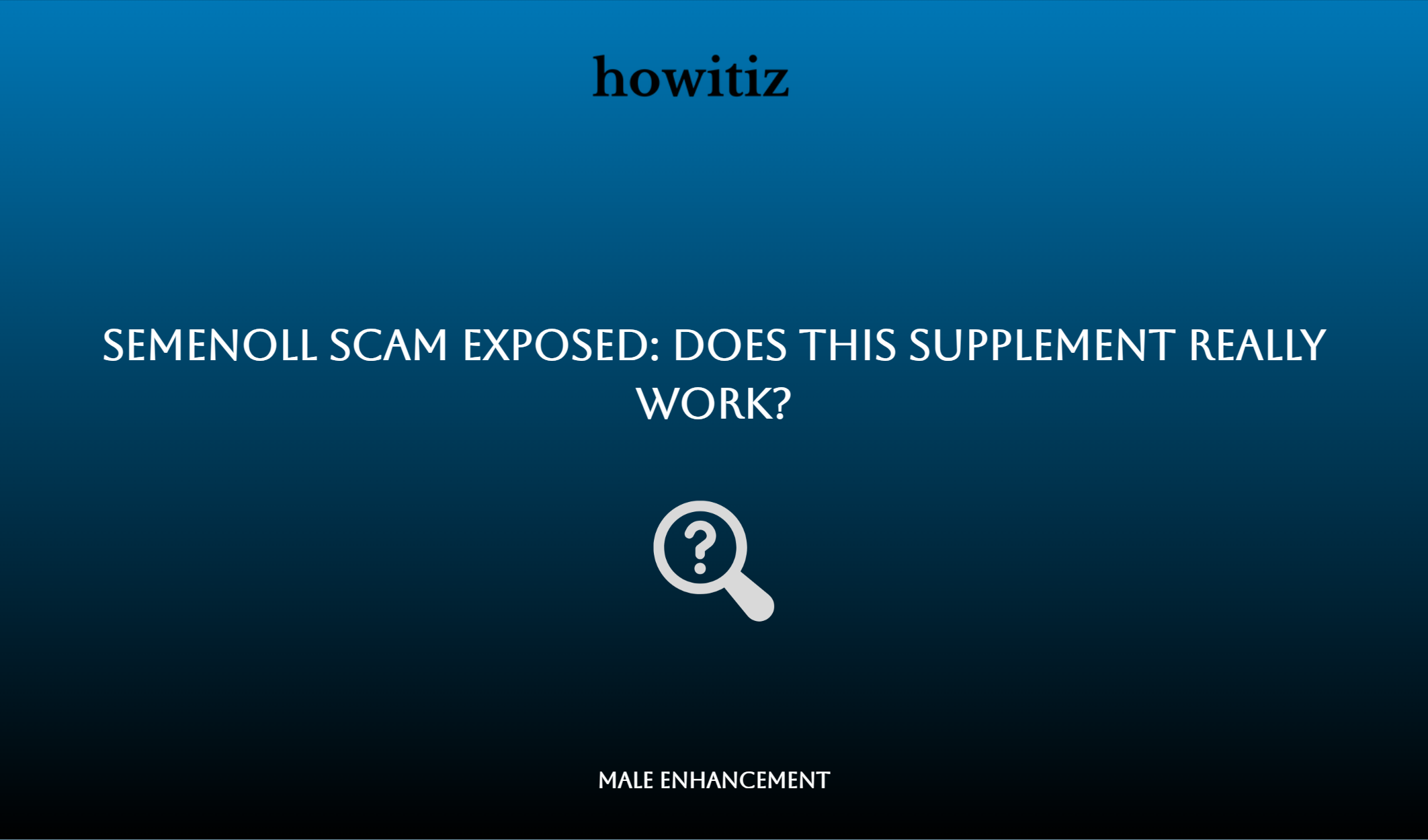 Semenoll Scam Exposed: Does This Supplement Really Work?