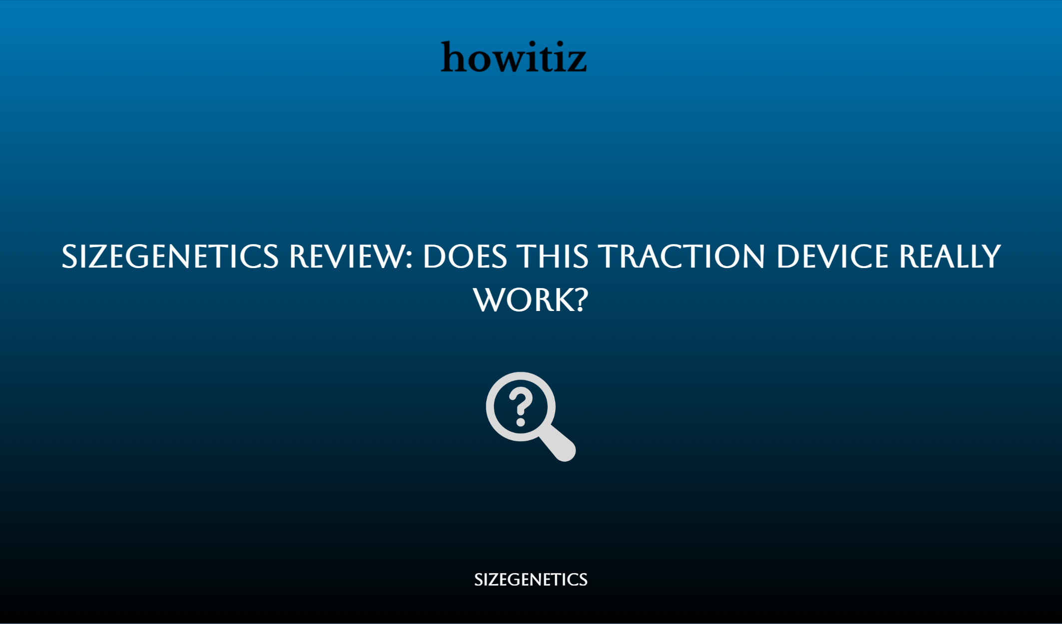 Sizegenetics Review: Does This Traction Device Really Work?