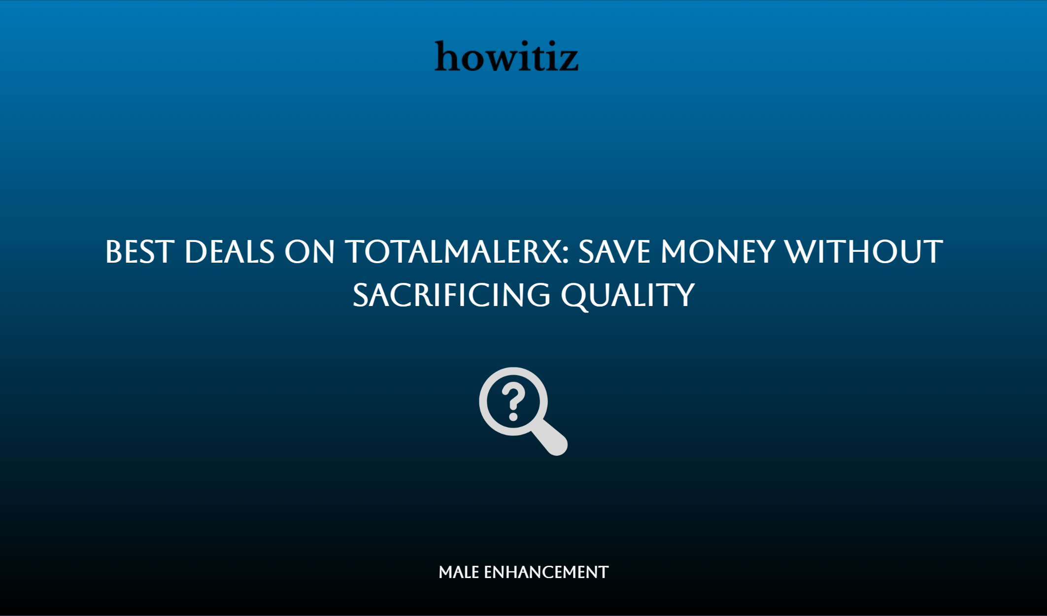 Best Deals On Totalmalerx: Save Money Without Sacrificing Quality