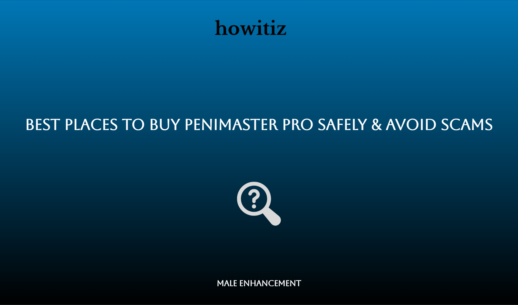 Best Places To Buy Penimaster Pro Safely & Avoid Scams
