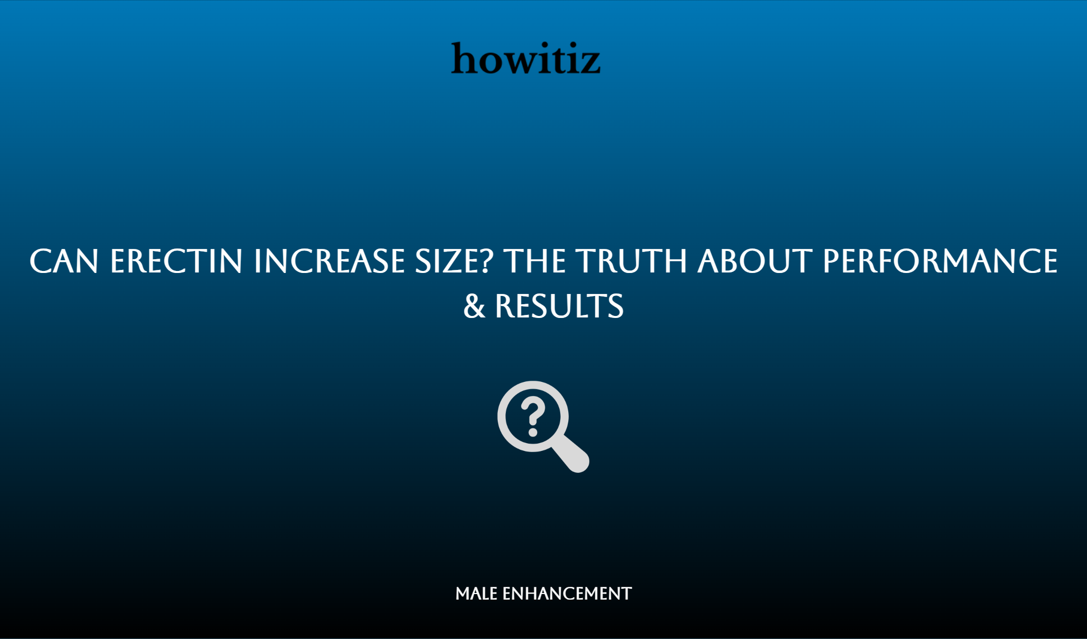 Can Erectin Increase Size? The Truth About Performance & Results