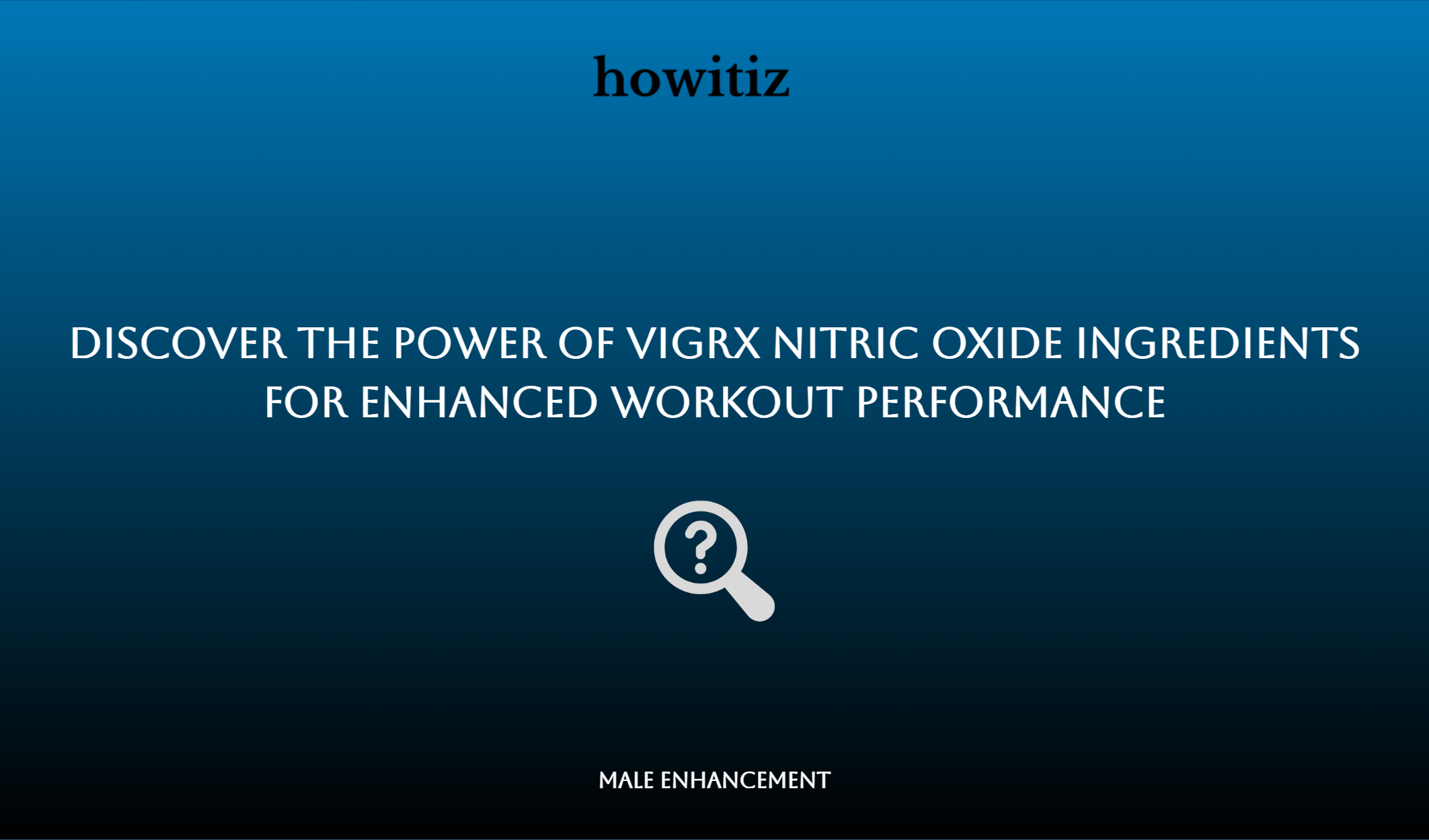 Discover The Power Of Vigrx Nitric Oxide Ingredients For Enhanced Workout Performance