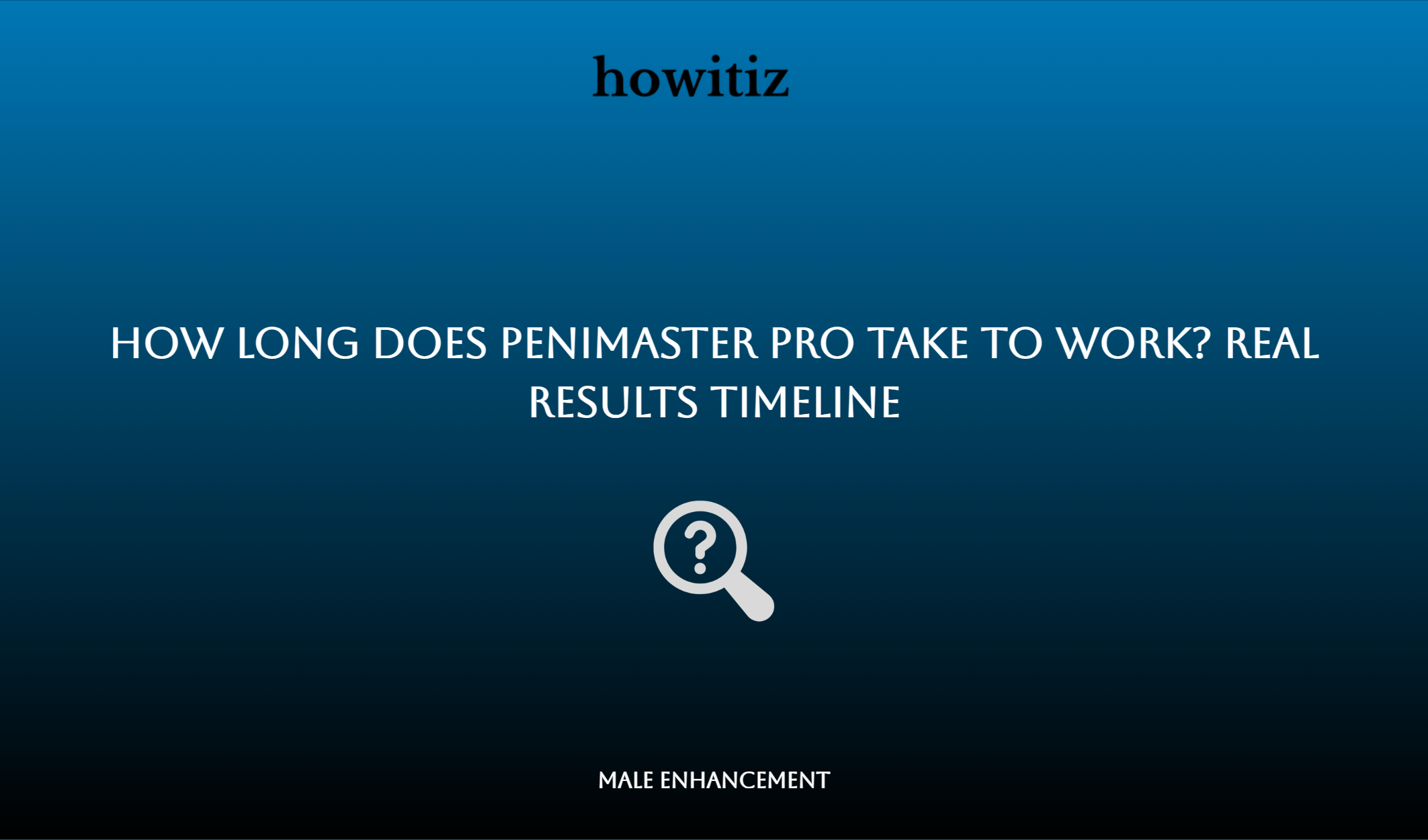 How Long Does Penimaster Pro Take To Work? Real Results Timeline
